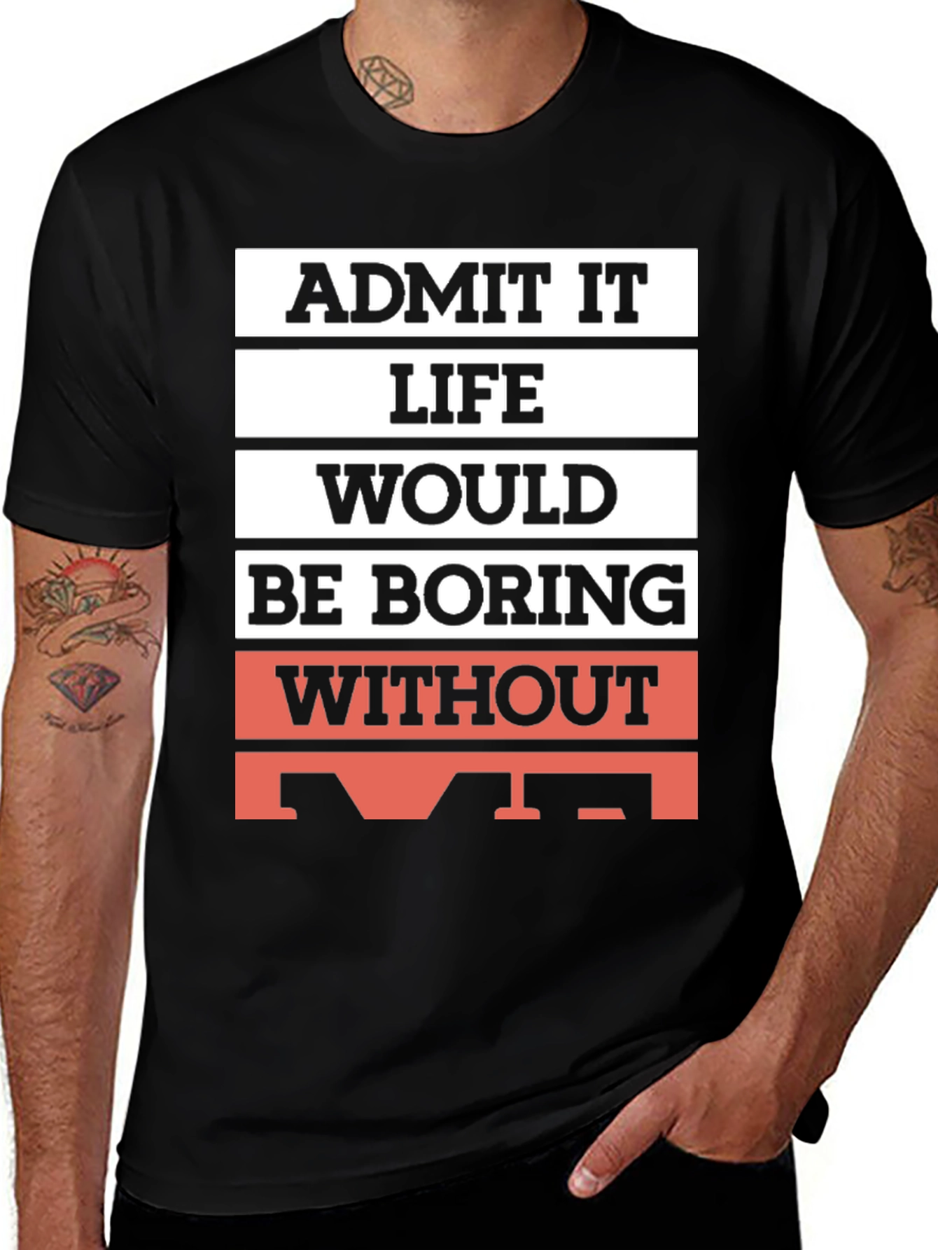 Variant 7 of Funny Admit It Life Would Be Boring Without Me T-Shirt