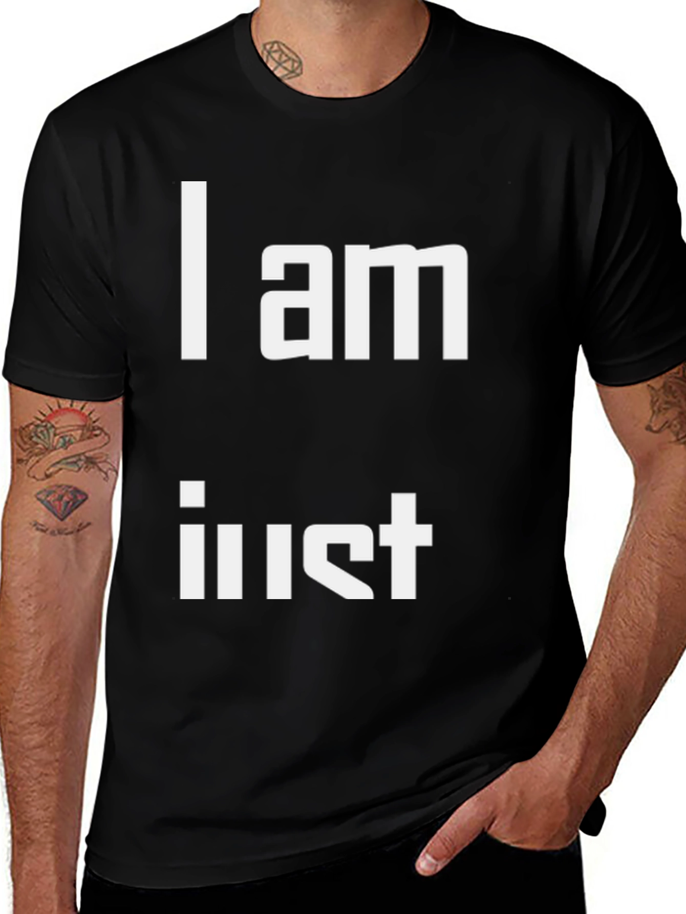 Variant 17 of I am Just T-Shirt - Unique Statement Tee