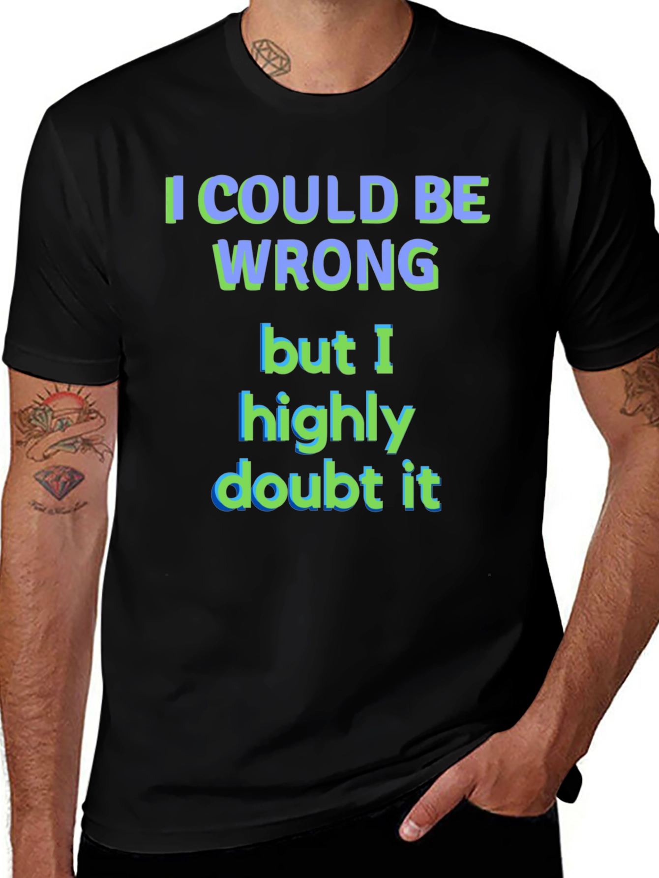 Variant 30 of Funny "I Could Be Wrong" Graphic T-Shirt
