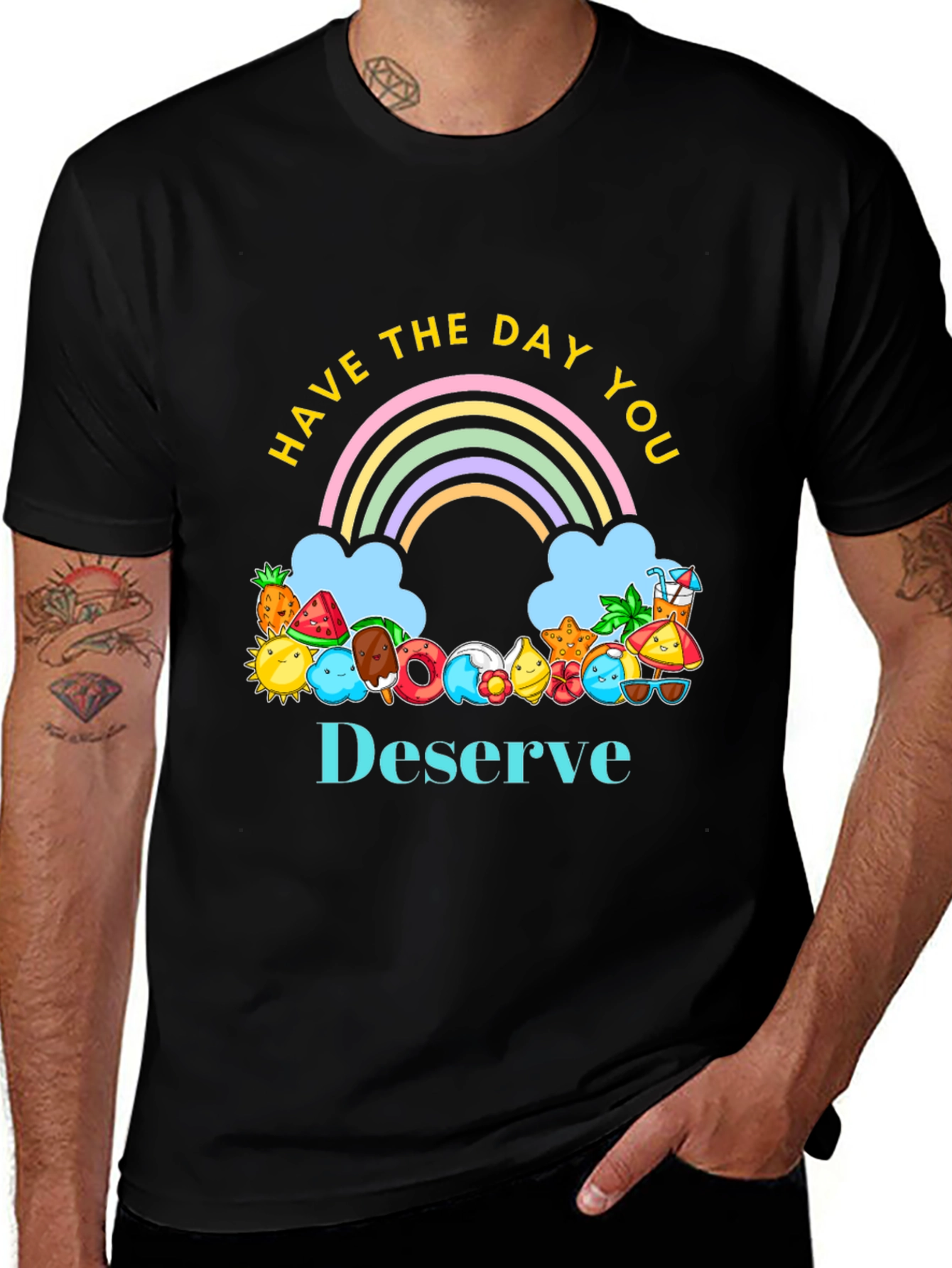 Variant 12 of Have the Day You Deserve Graphic Tee