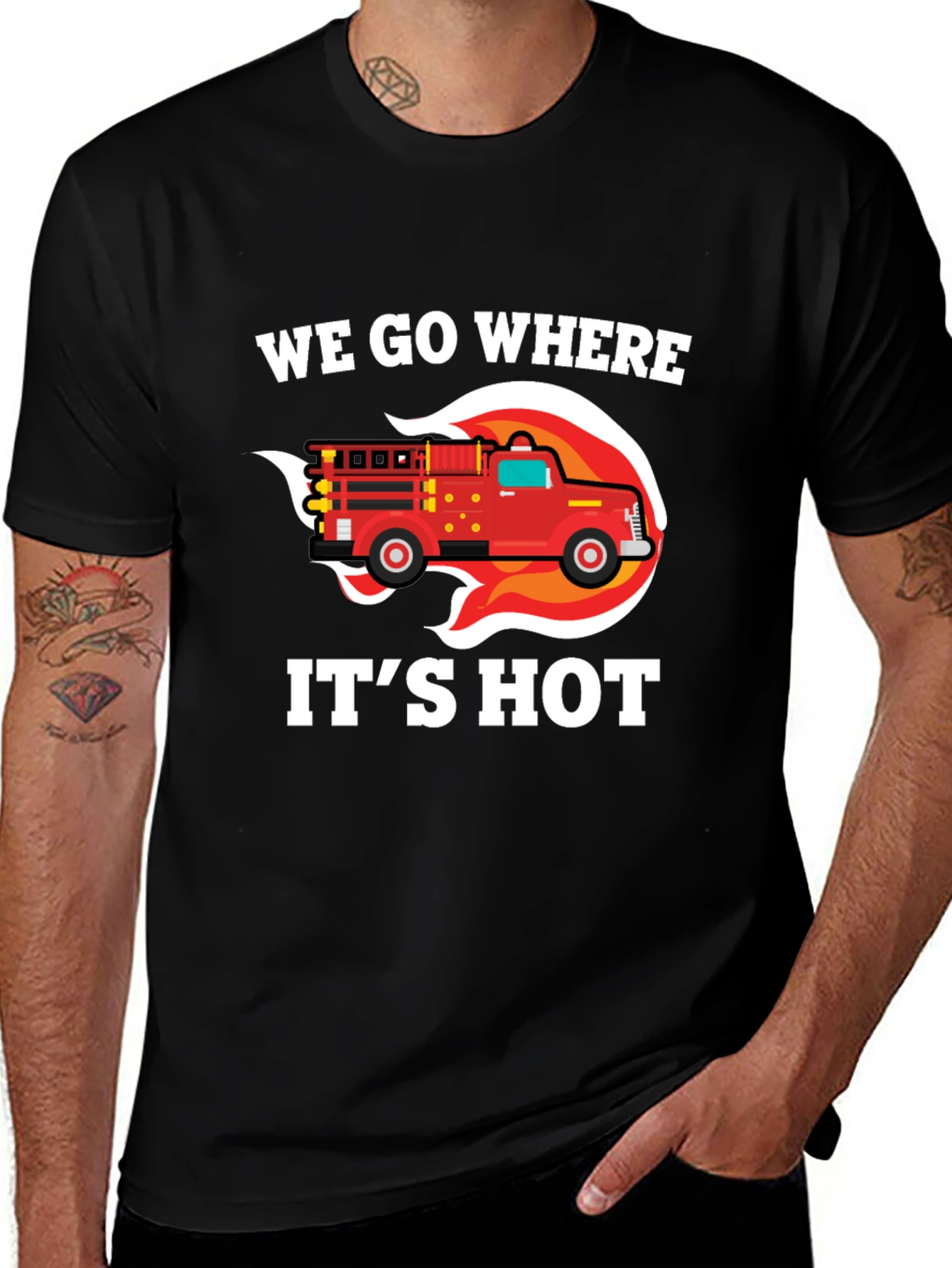 Variant 29 of Firefighter T-Shirt: We Go Where It's Hot