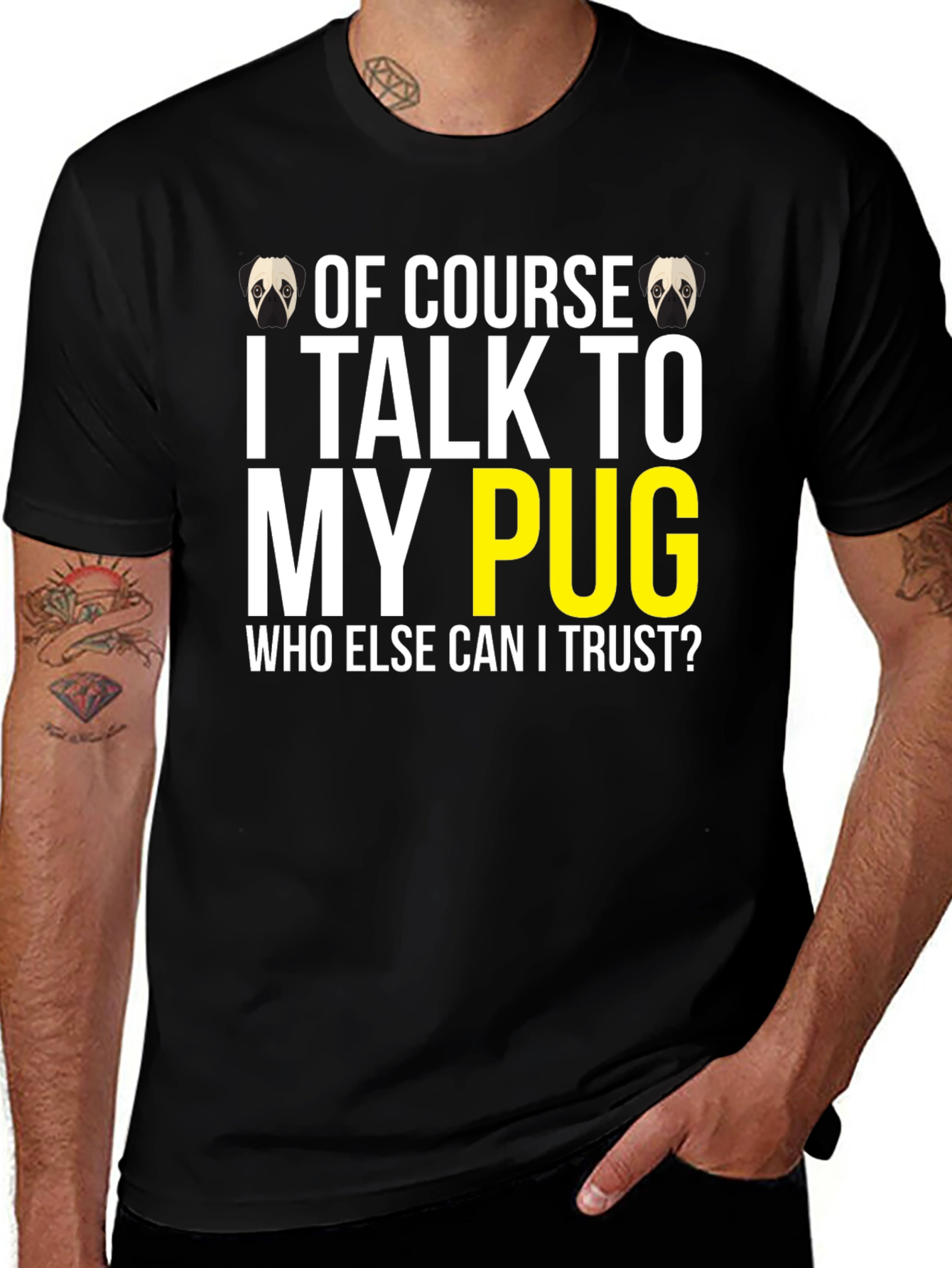 Funny Pug T-Shirt: I Talk To My Pug - Who Else Can I Trust?