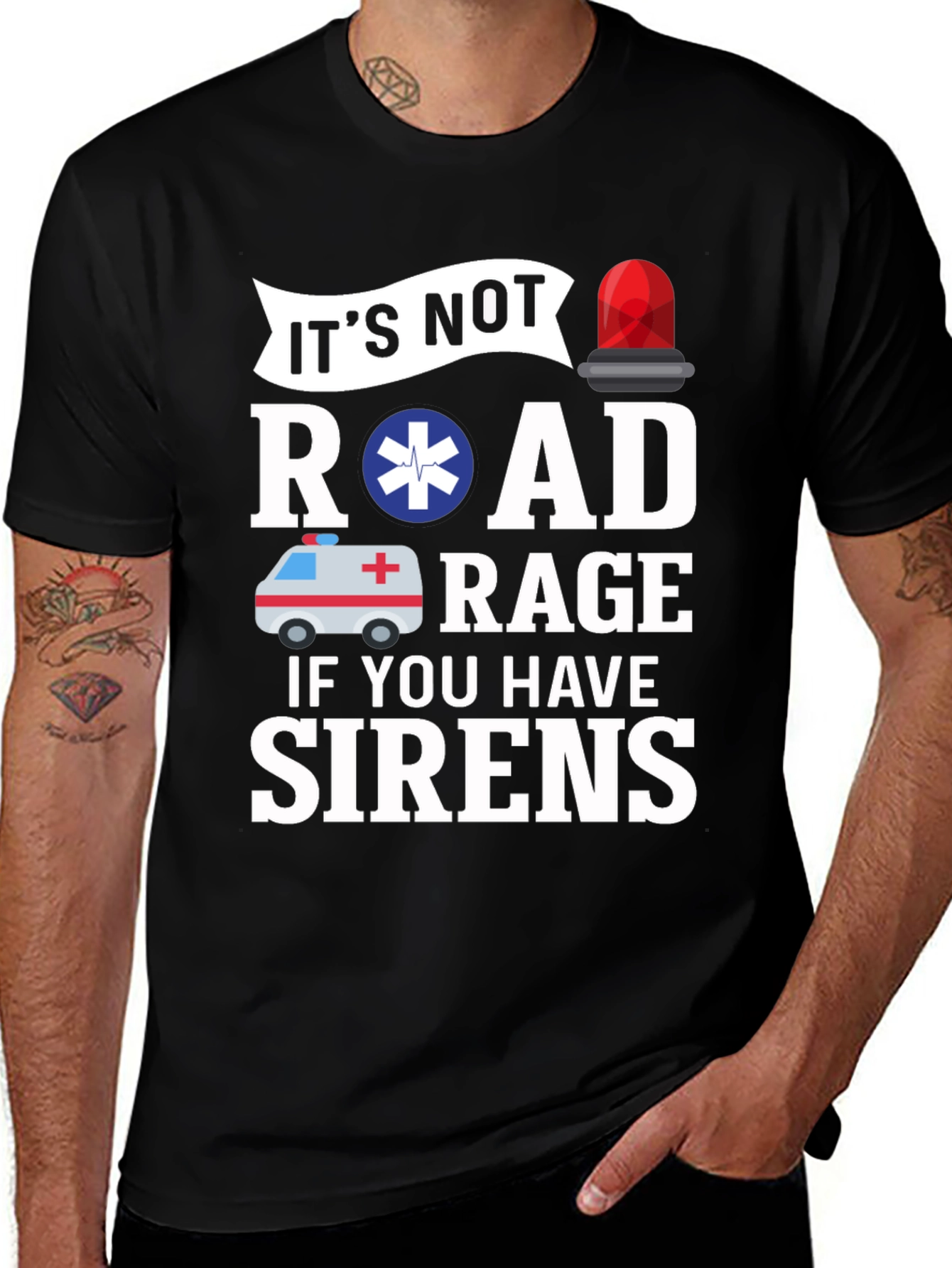 It's Not Road Rage If You Have Sirens T-Shirt