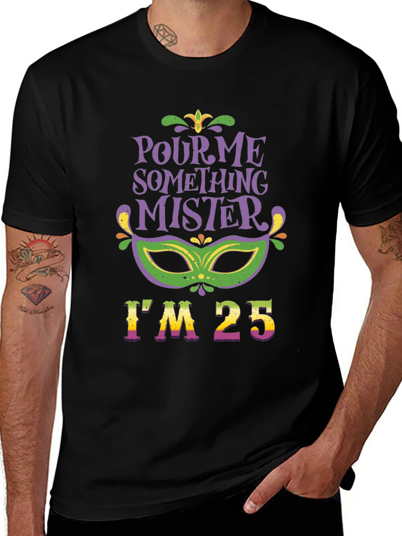 Pour Me Something Mister T-Shirt - Mardi Gras Age 25