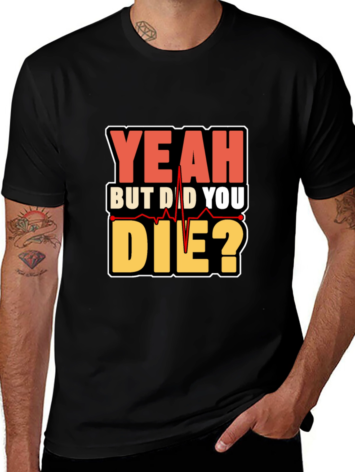 Variant 24 of Yeah But Did You Die? Graphic T-Shirt
