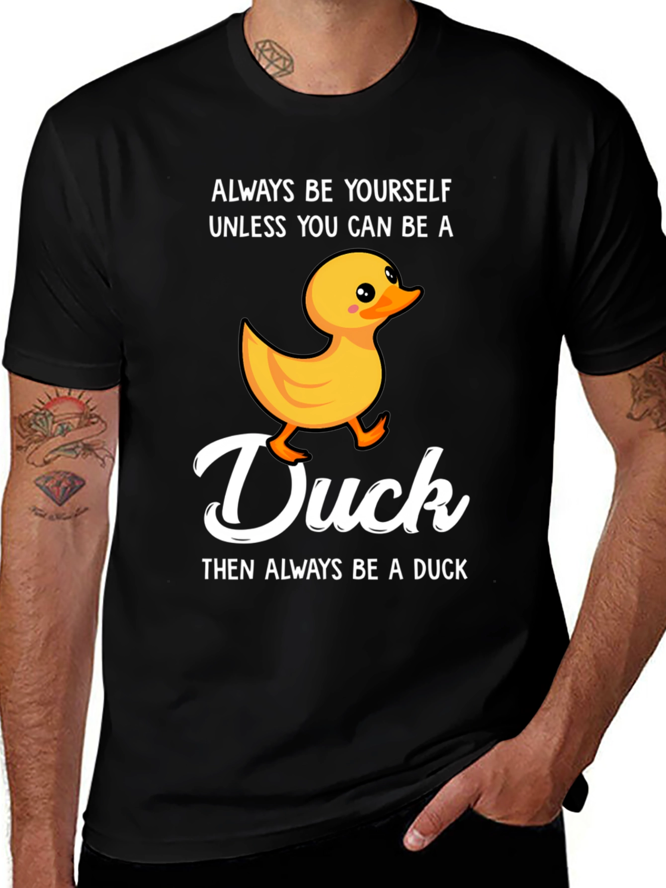 Variant 23 of Duck T-Shirt: Always Be Yourself, Unless You Can Be A Duck!