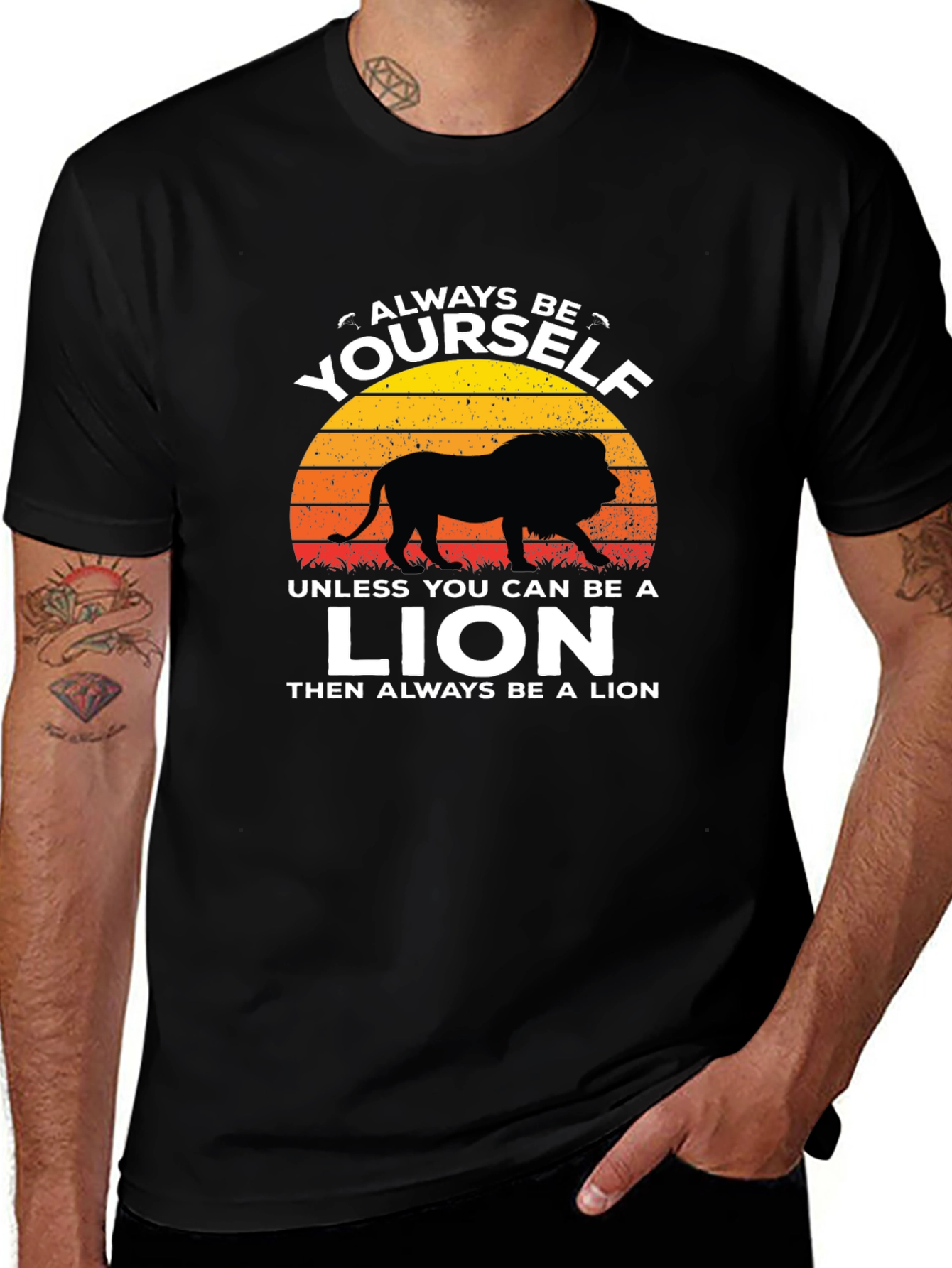 Variant 15 of Always Be Yourself Unless You Can Be a Lion T-Shirt