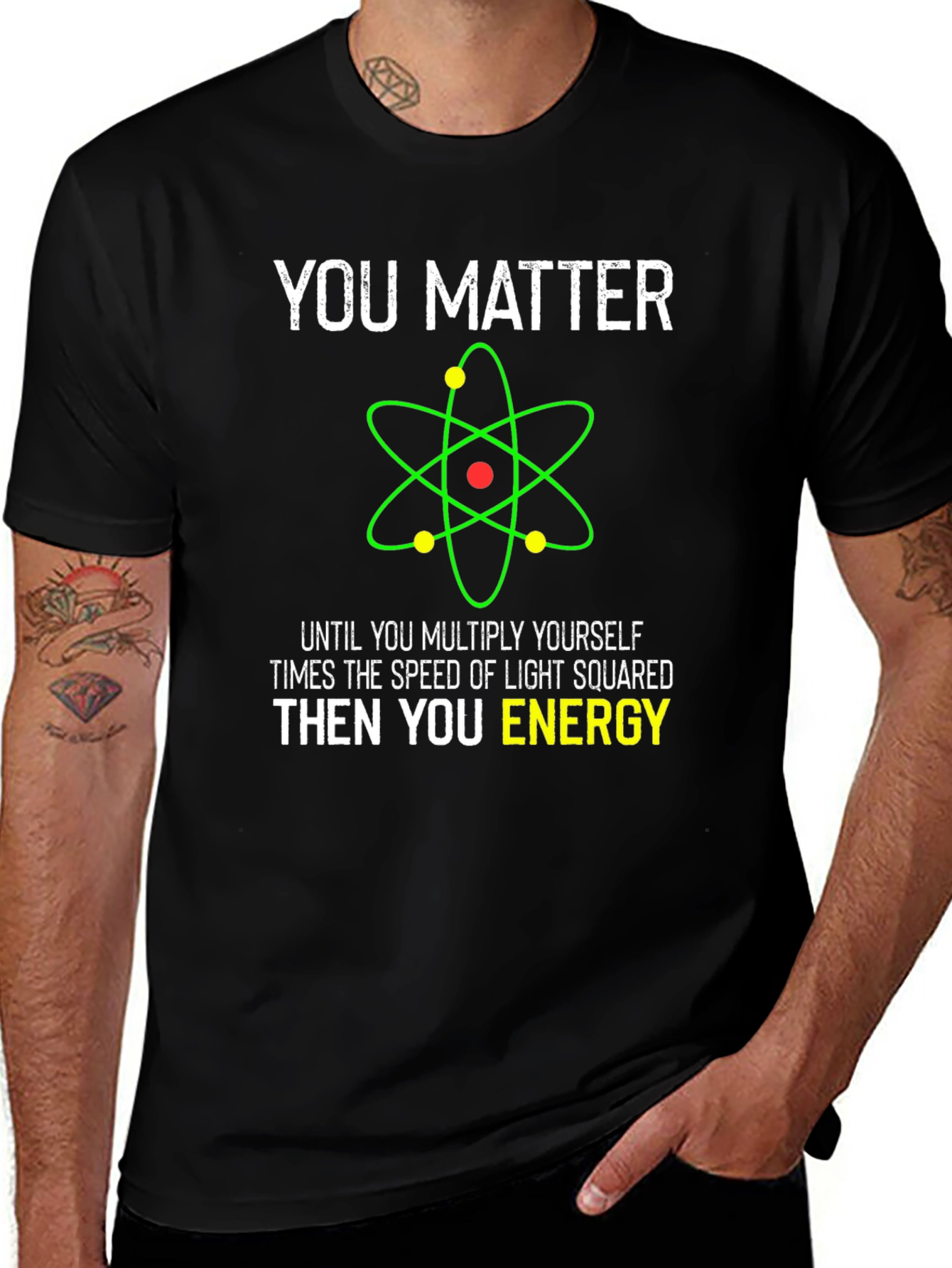 Funny Science T-Shirt - You Matter Then You Energy