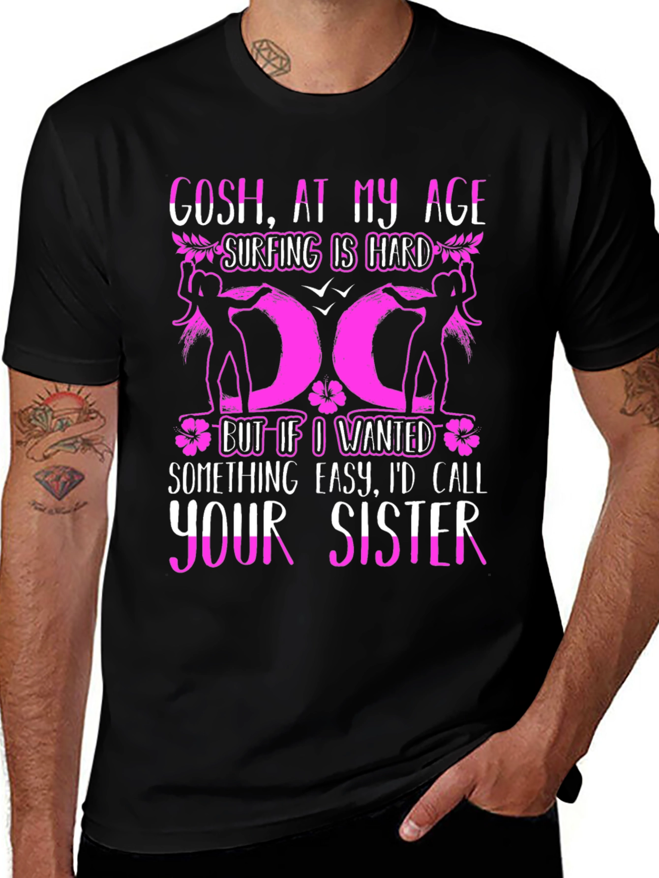 Variant 16 of Funny Surfing T-Shirt: Gosh, At My Age Your Sister