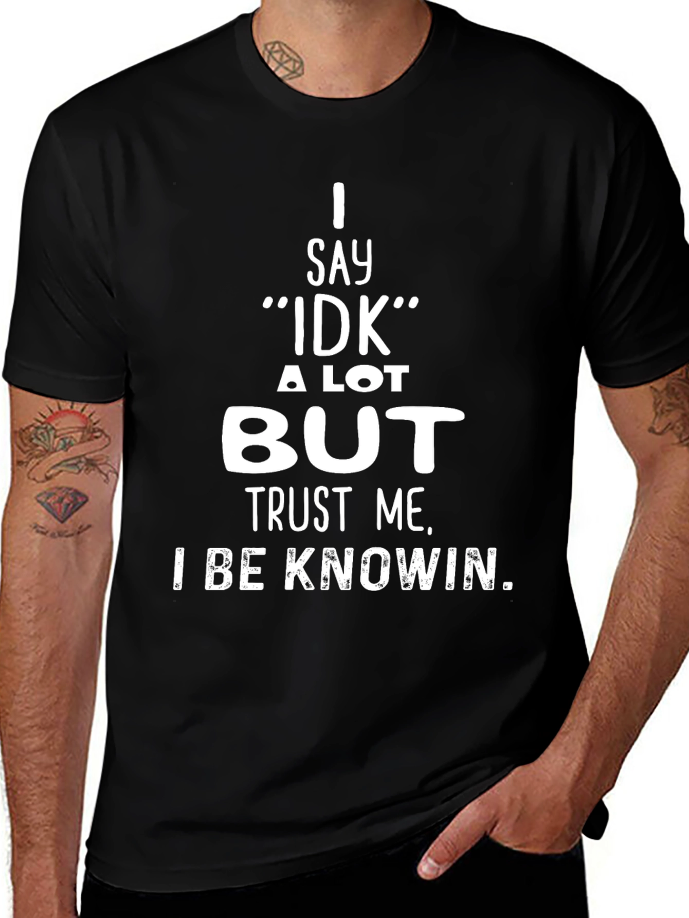 Variant 29 of I Say IDK But Trust Me T-Shirt