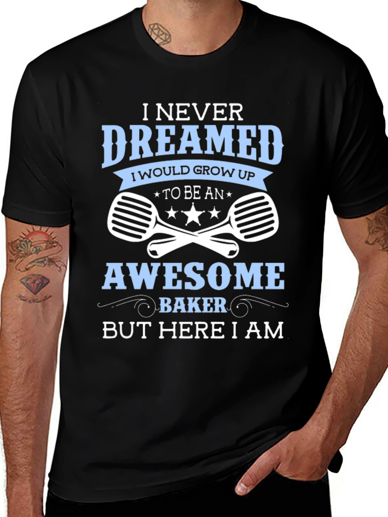Awesome Baker T-Shirt - Never Dreamed