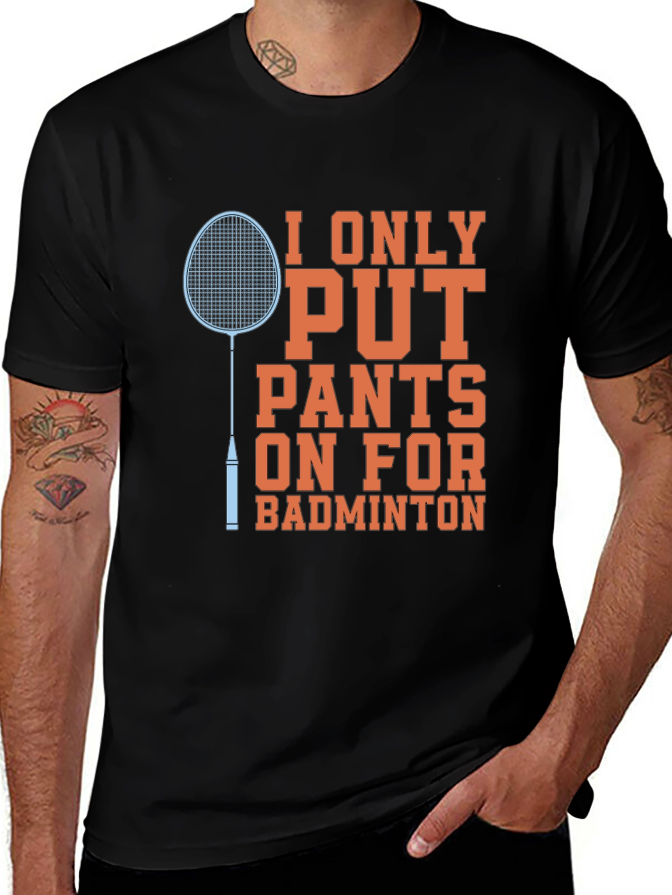 Variant 5 of Funny Badminton T-Shirt: I Only Put Pants On For Badminton