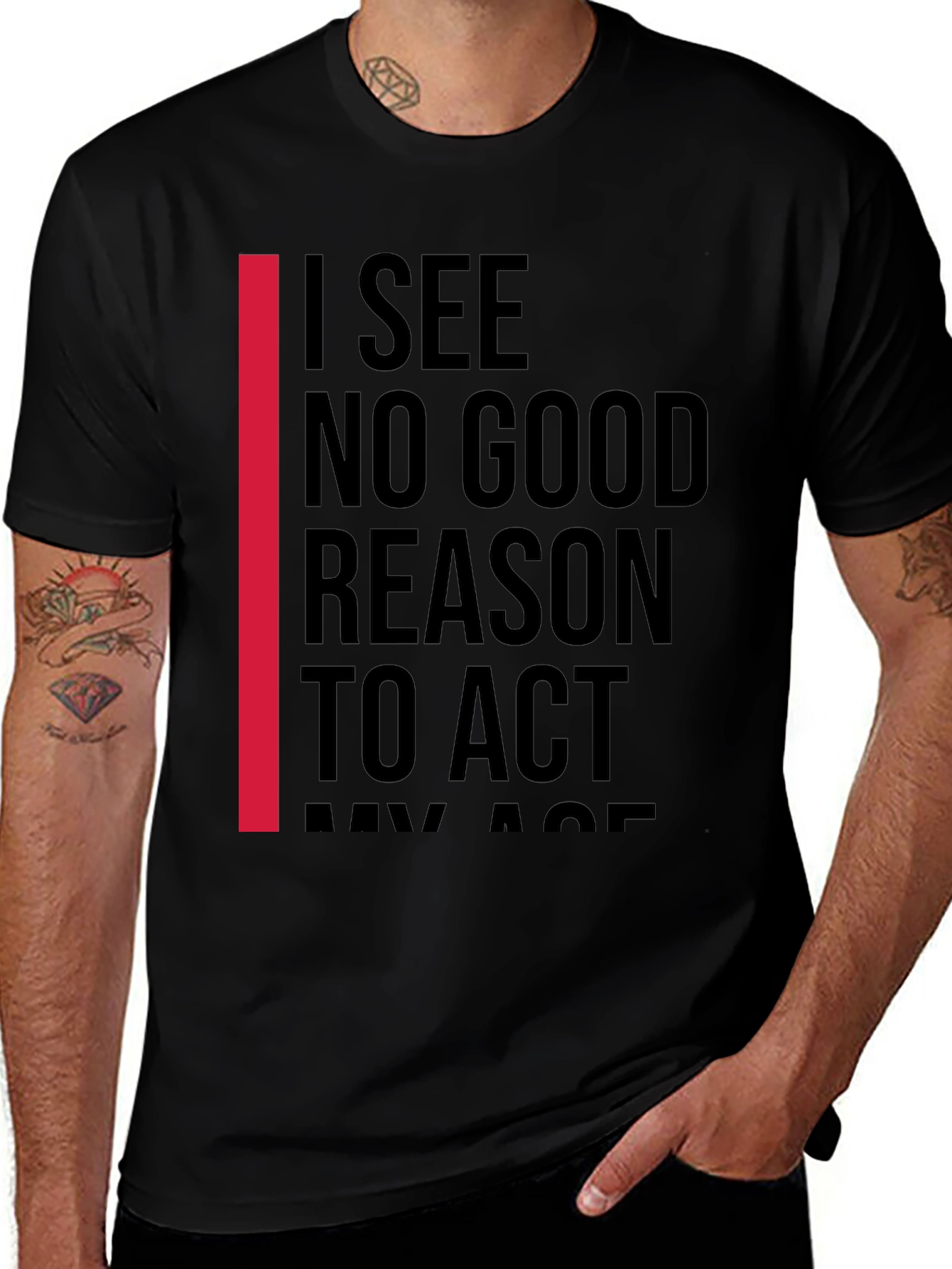 Variant 27 of I See No Good Reason To Act My Age T-Shirt