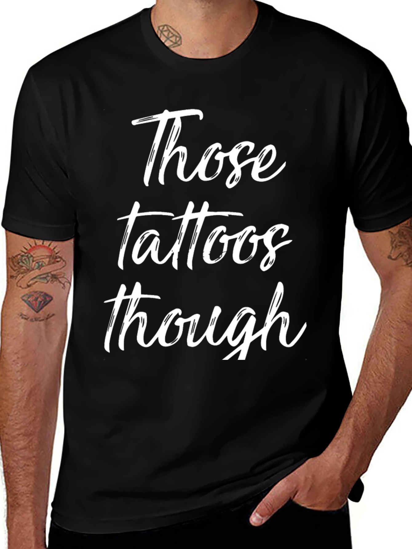 Variant 29 of Those Tattoos Though - Novelty Graphic T-Shirt