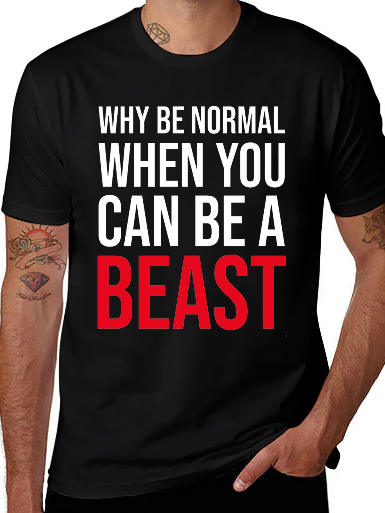 Why Be Normal, Be A Beast T-Shirt