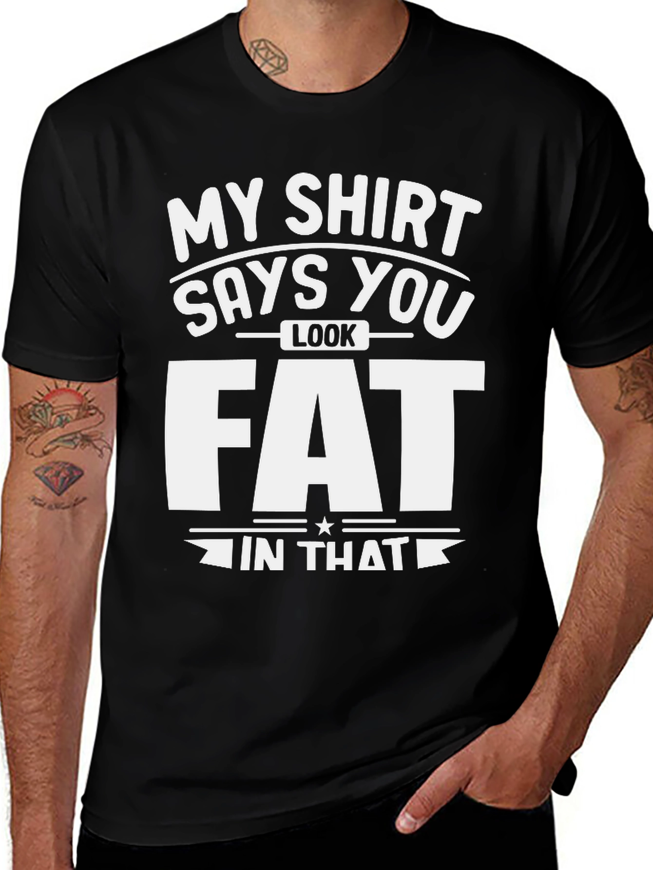 Variant 14 of Funny "My Shirt Says You Look Fat" Graphic Tee