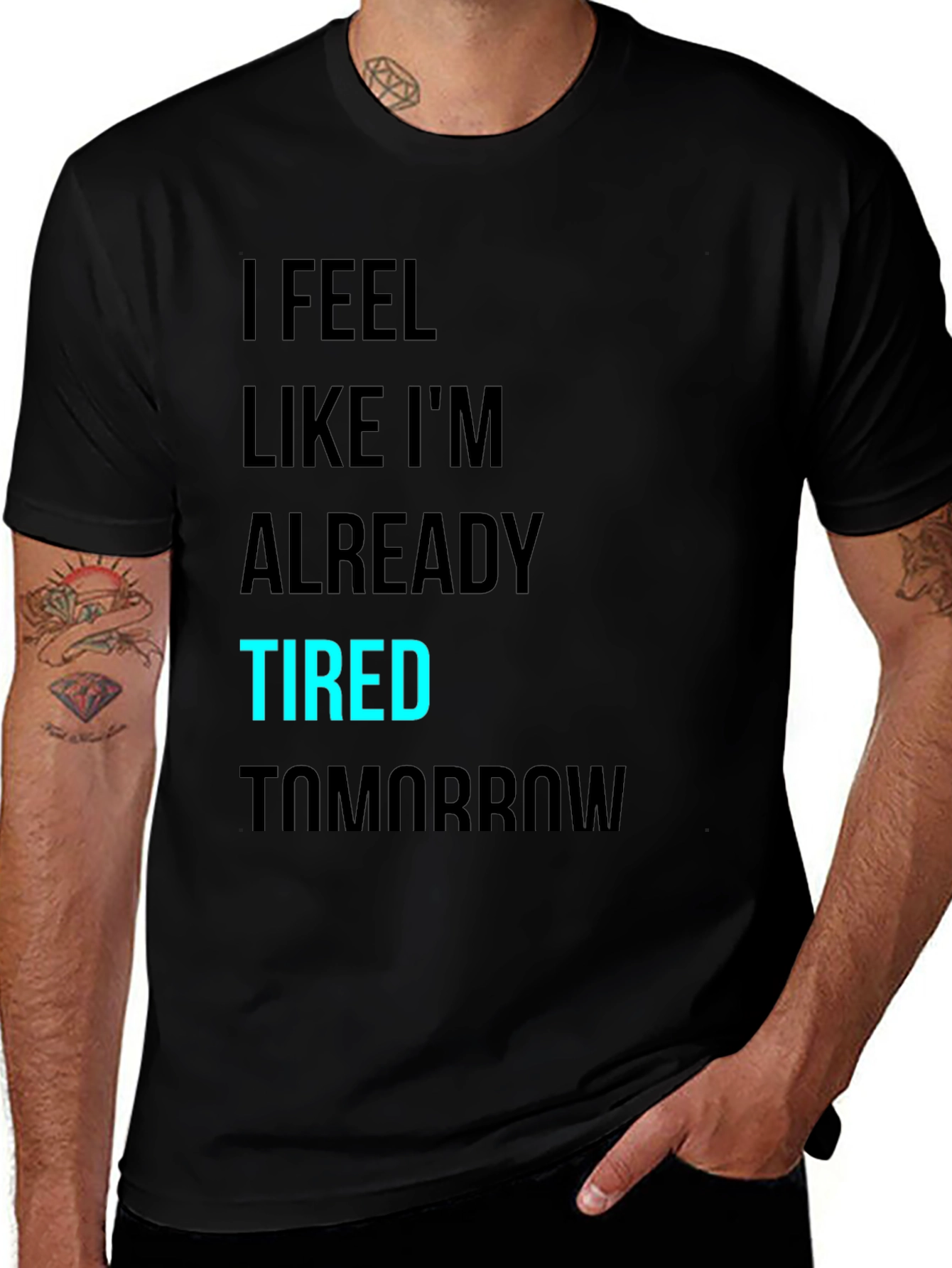 Variant 13 of I Feel Like I'm Already Tired Tomorrow T-Shirt