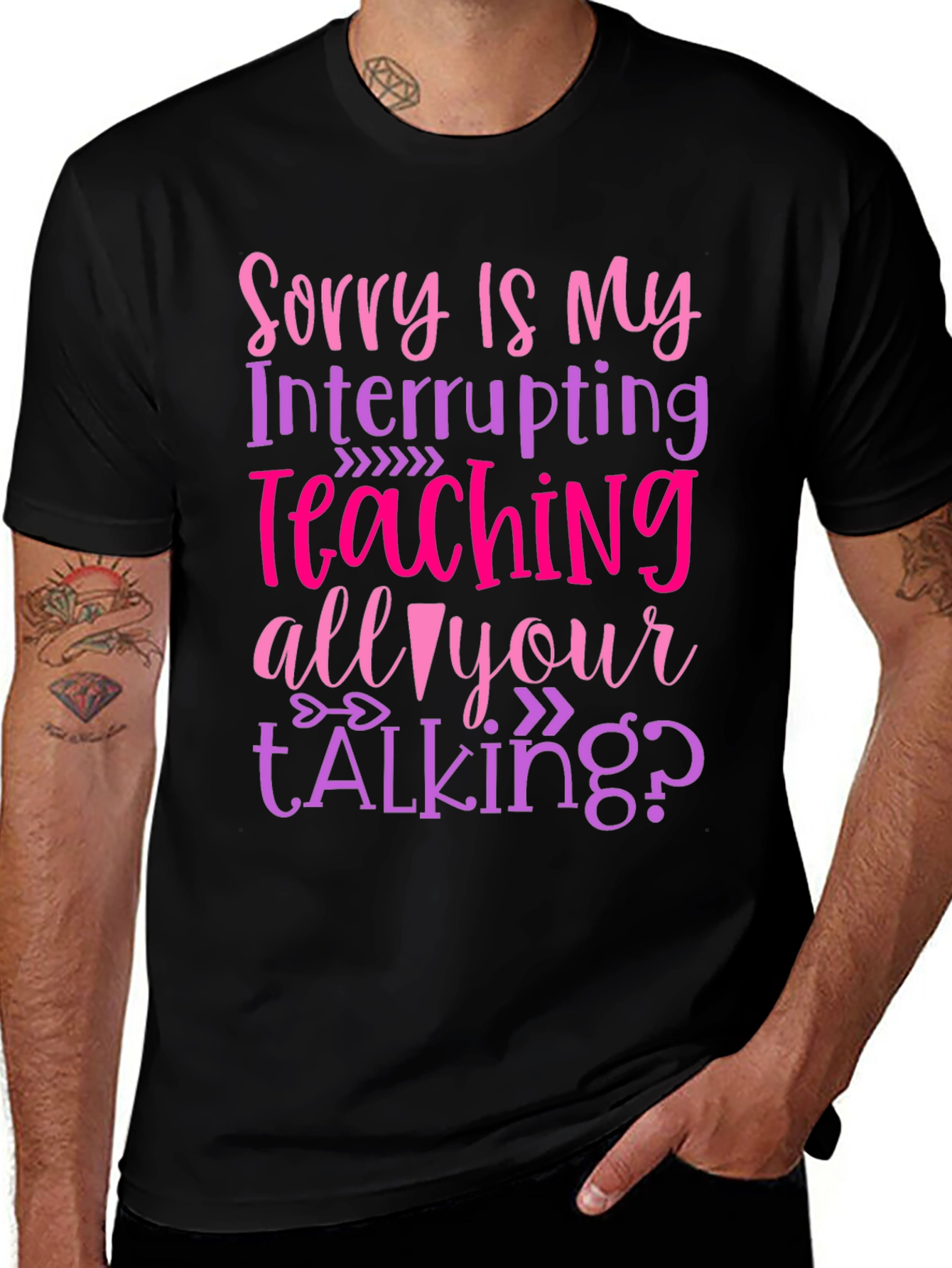 Variant 7 of Sorry Is My Teaching Interrupting Your Talking? T-Shirt