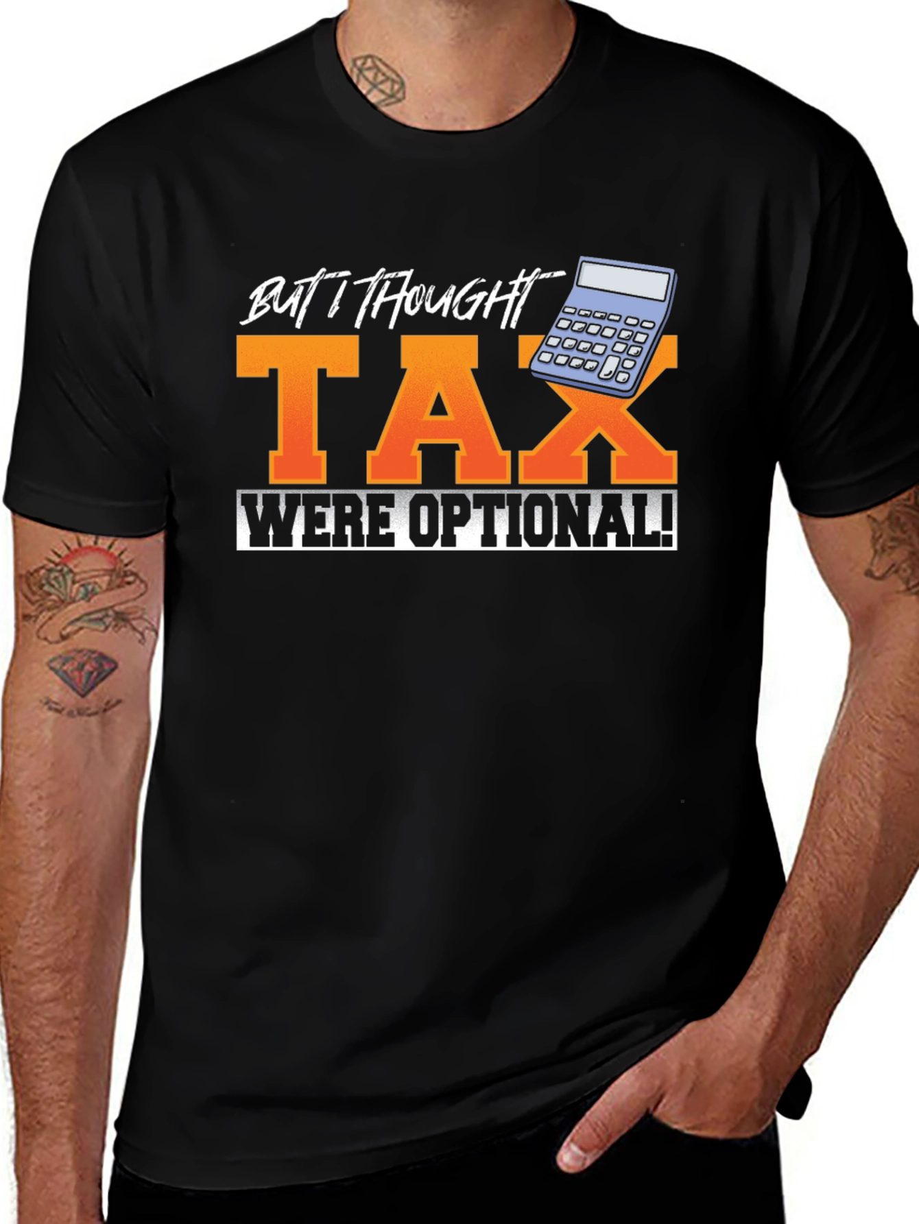 Variant 26 of Funny "But I Thought Tax Were Optional!" Graphic Tee