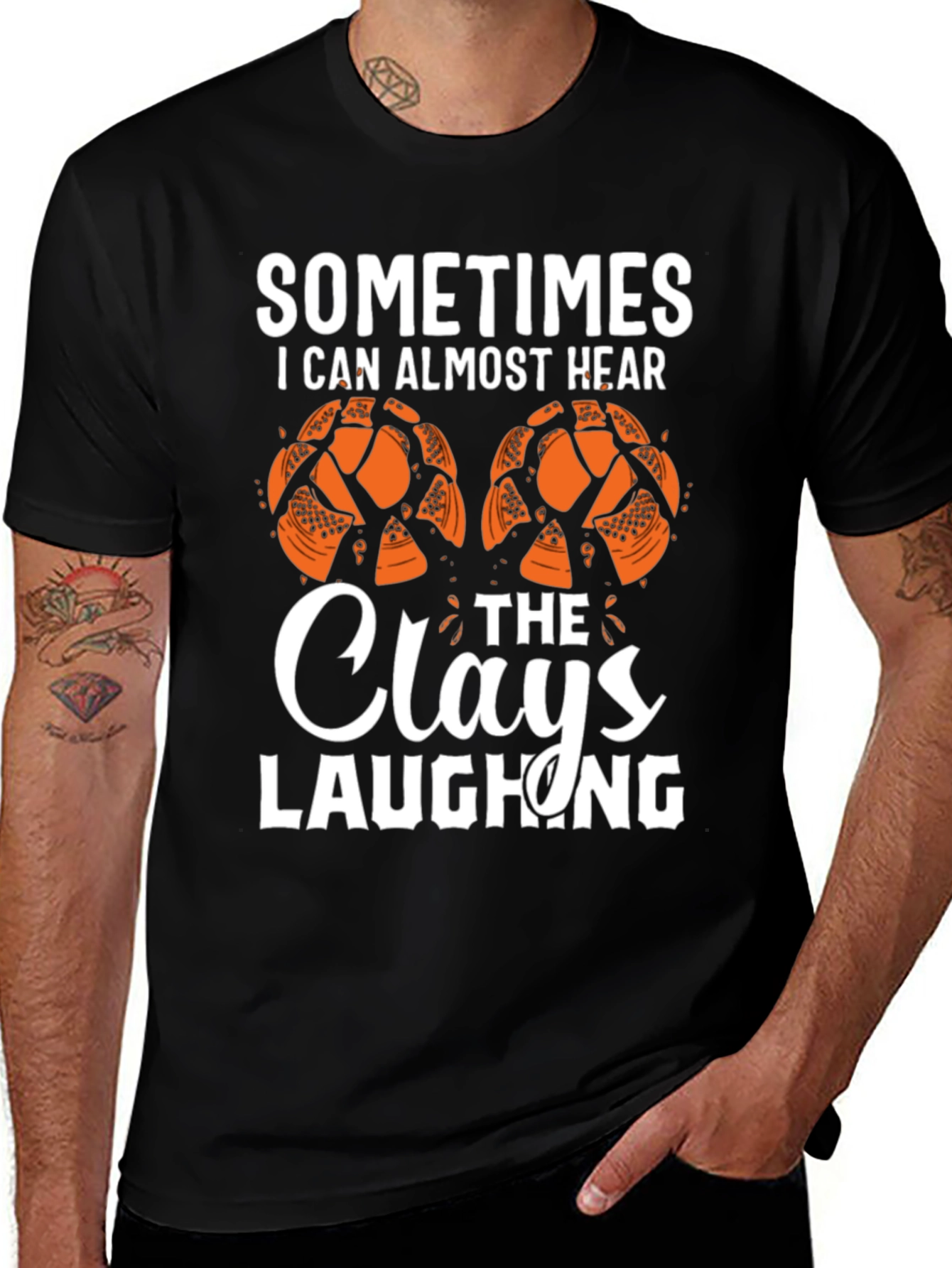 Variant 27 of Sometimes I Can Almost Hear The Clays Laughing T-Shirt