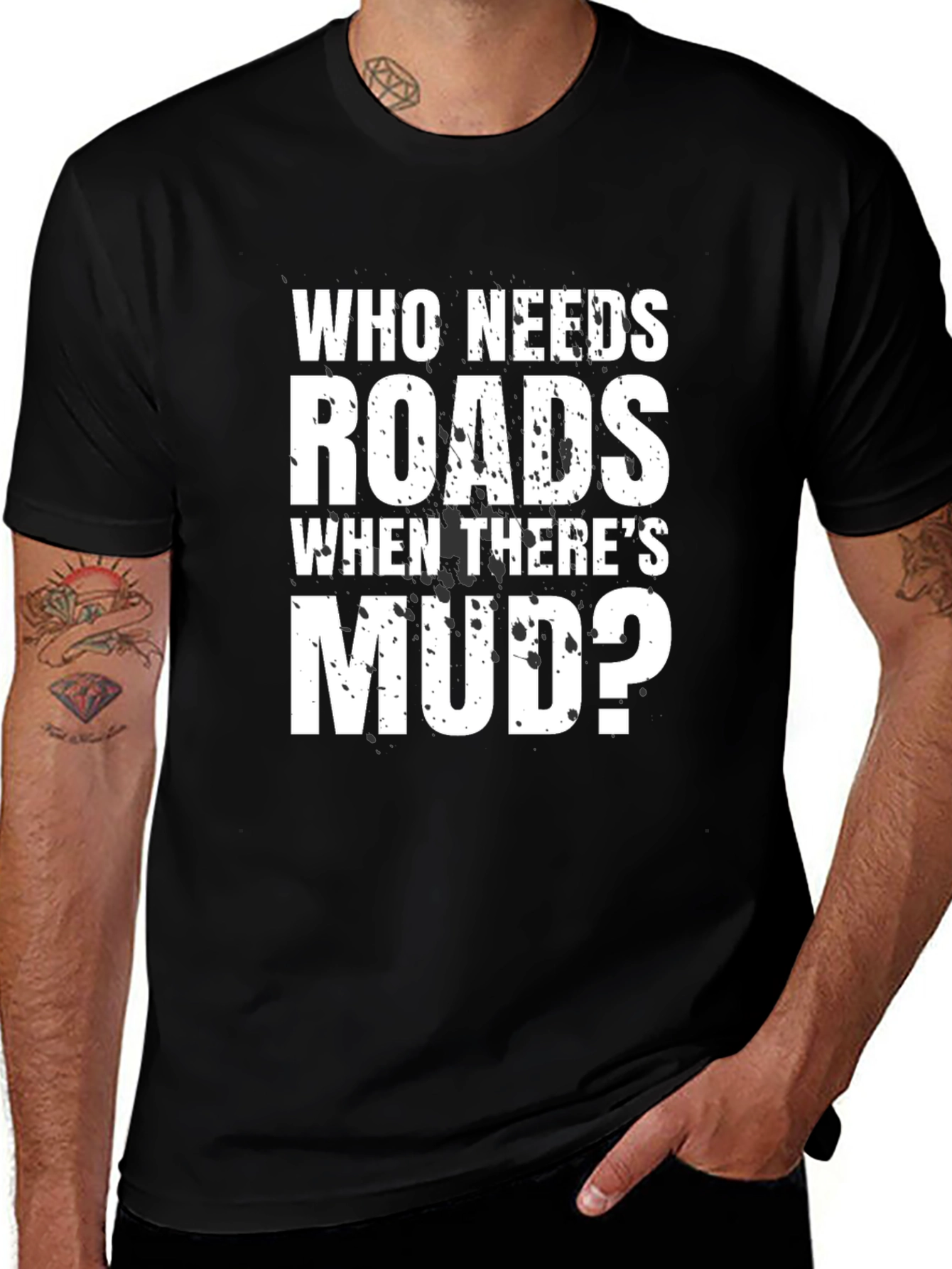 Variant 14 of Who Needs Roads Mudding T-Shirt