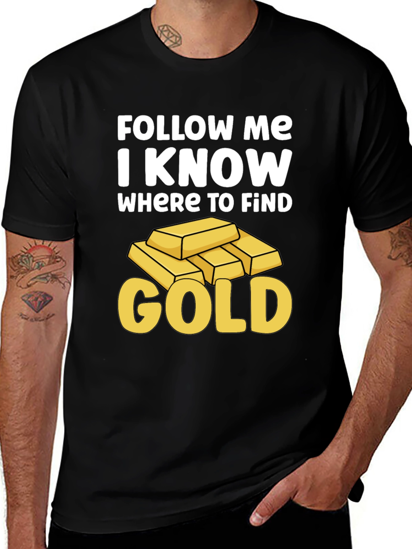 Variant 27 of Follow Me, I Know Where to Find Gold T-Shirt
