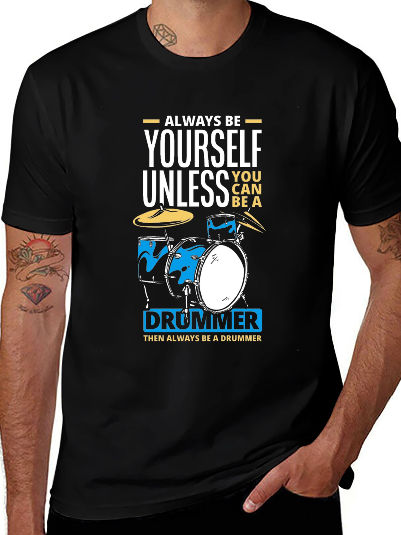 Variant 27 of Always Be Yourself Unless Drummer Black T-Shirt