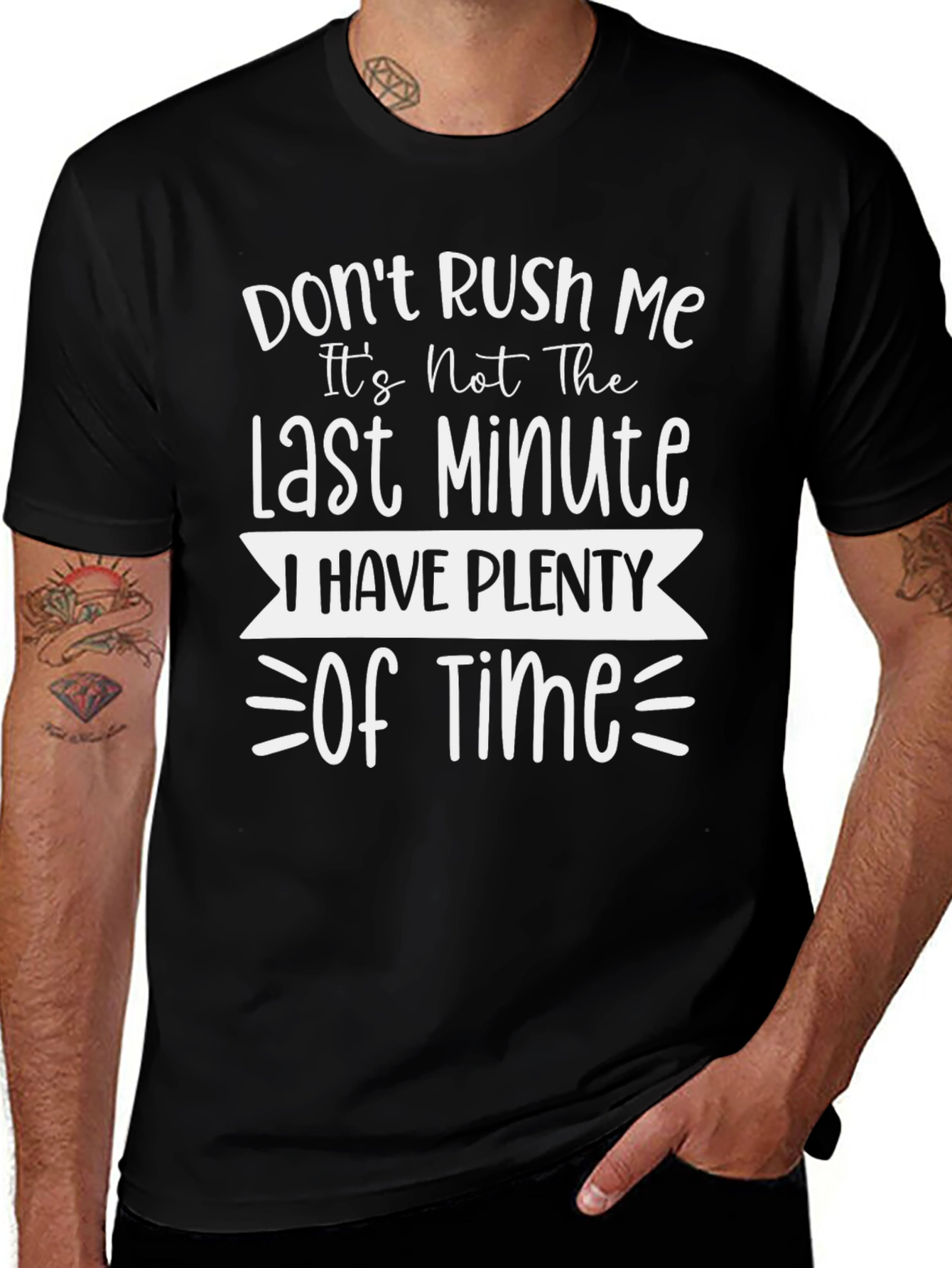 Variant 24 of Funny Slogan T-Shirt: Don't Rush Me!