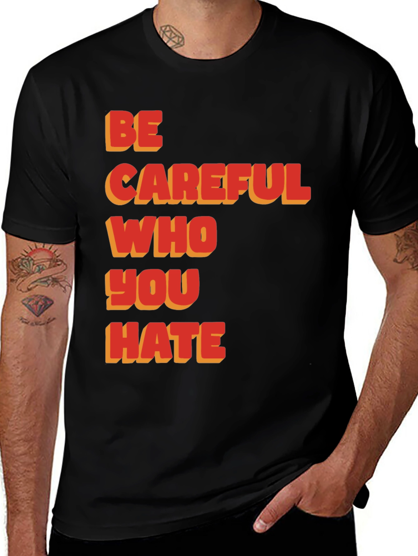 Variant 2 of Be Careful Who You Hate Graphic T-Shirt