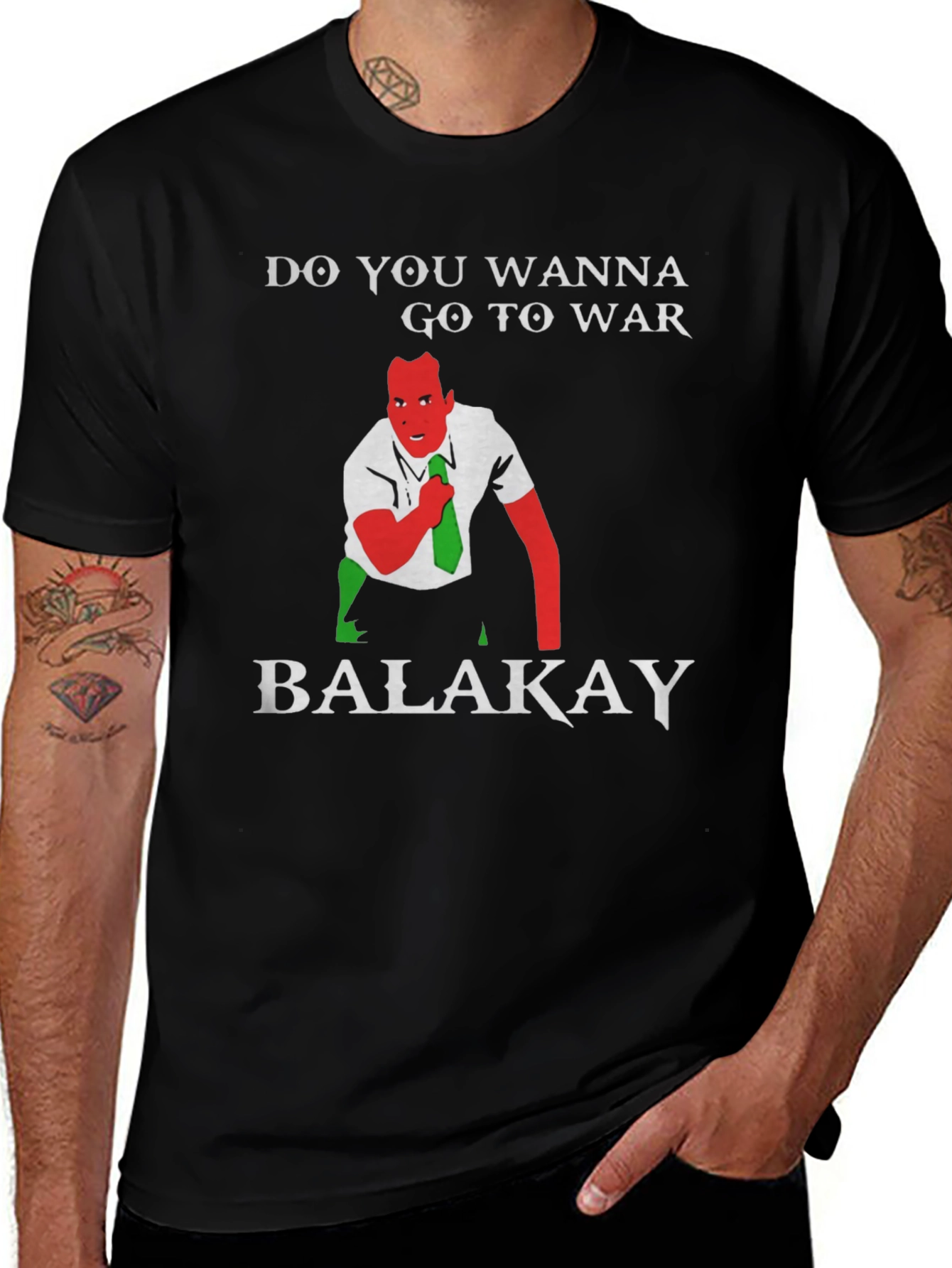 Do You Wanna Go To War Balakay T-Shirt