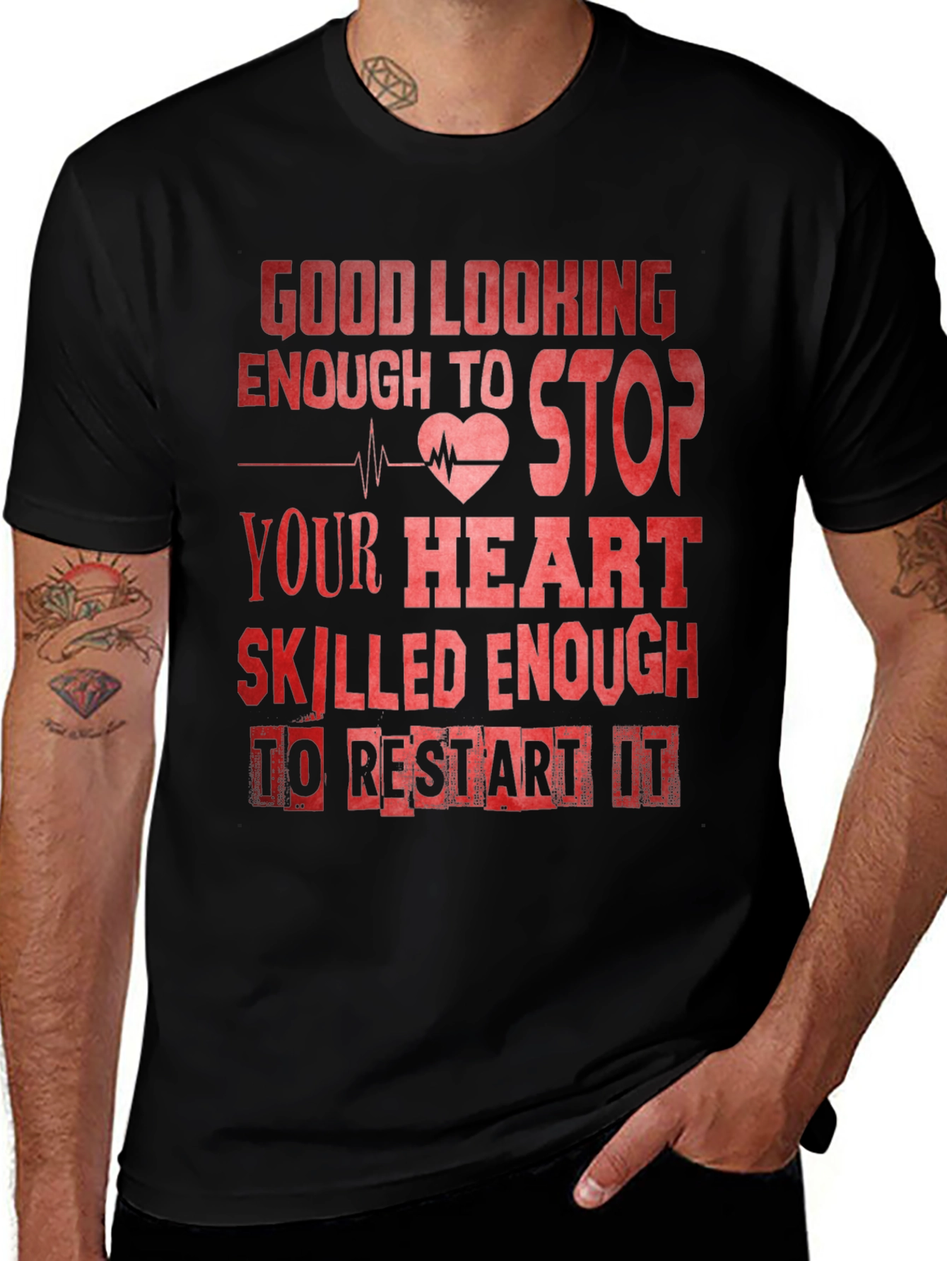 Variant 11 of Good Looking Enough To Stop Your Heart Nurse T-Shirt