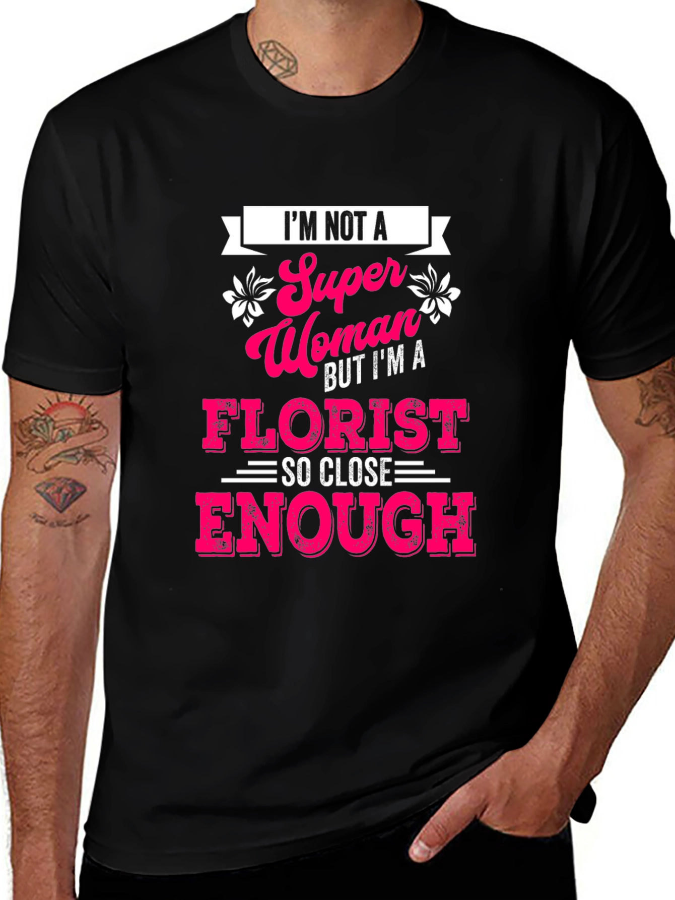 Variant 9 of Florist T-Shirt - Super Woman Close Enough