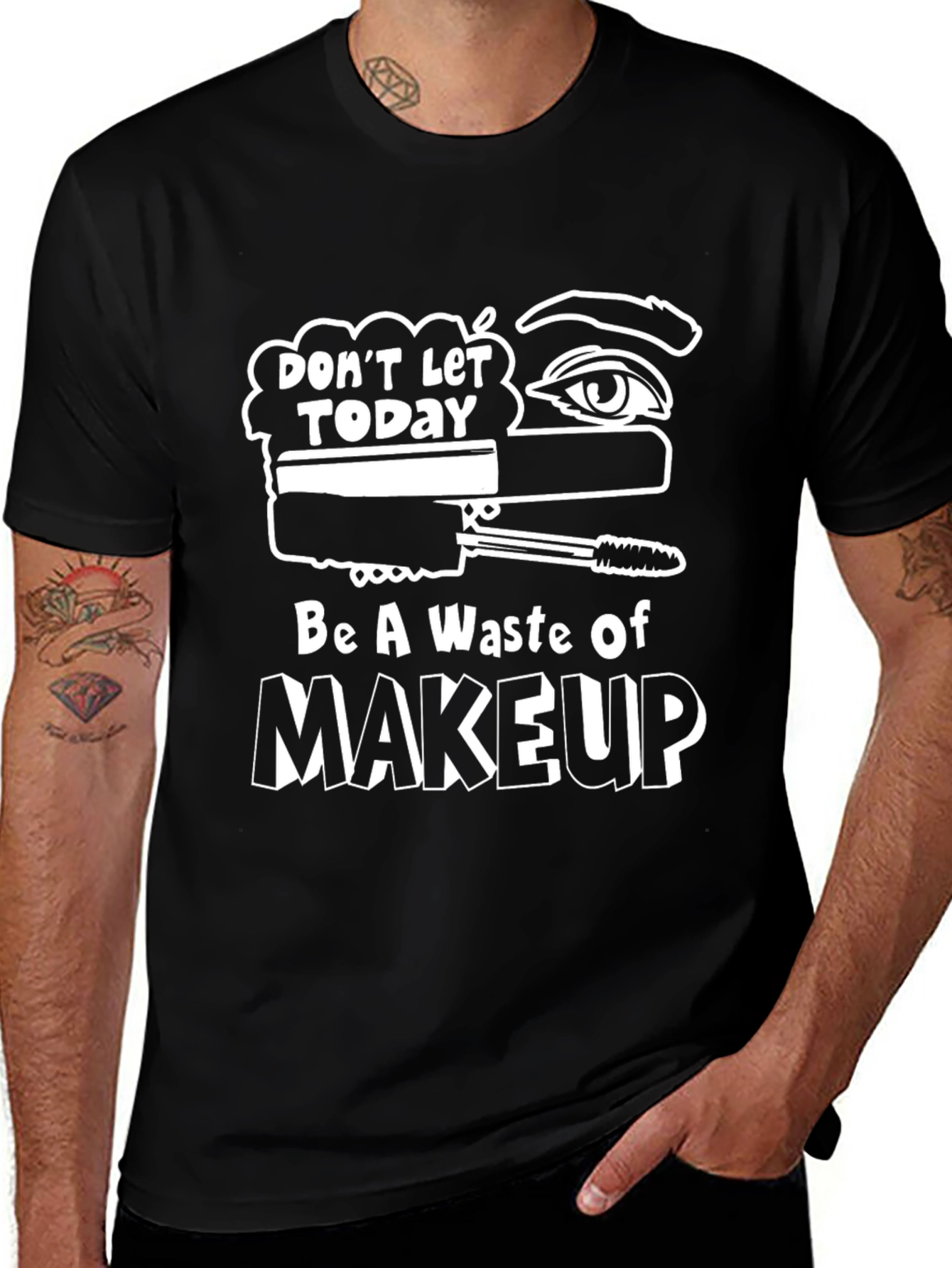 Variant 8 of Funny Makeup T-Shirt - Don't Let Today Be A Waste