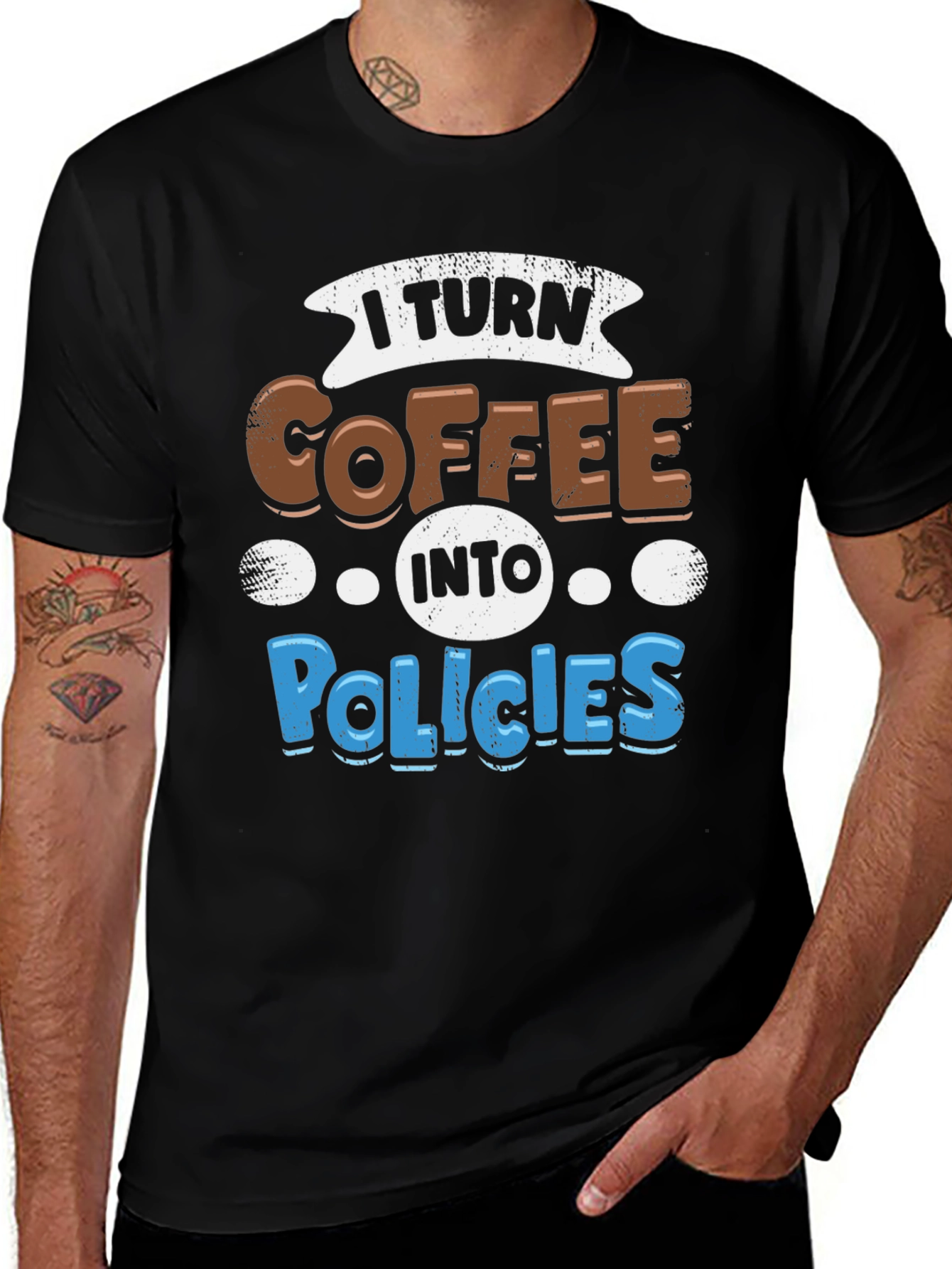 Variant 28 of I Turn Coffee Into Policies Graphic T-Shirt
