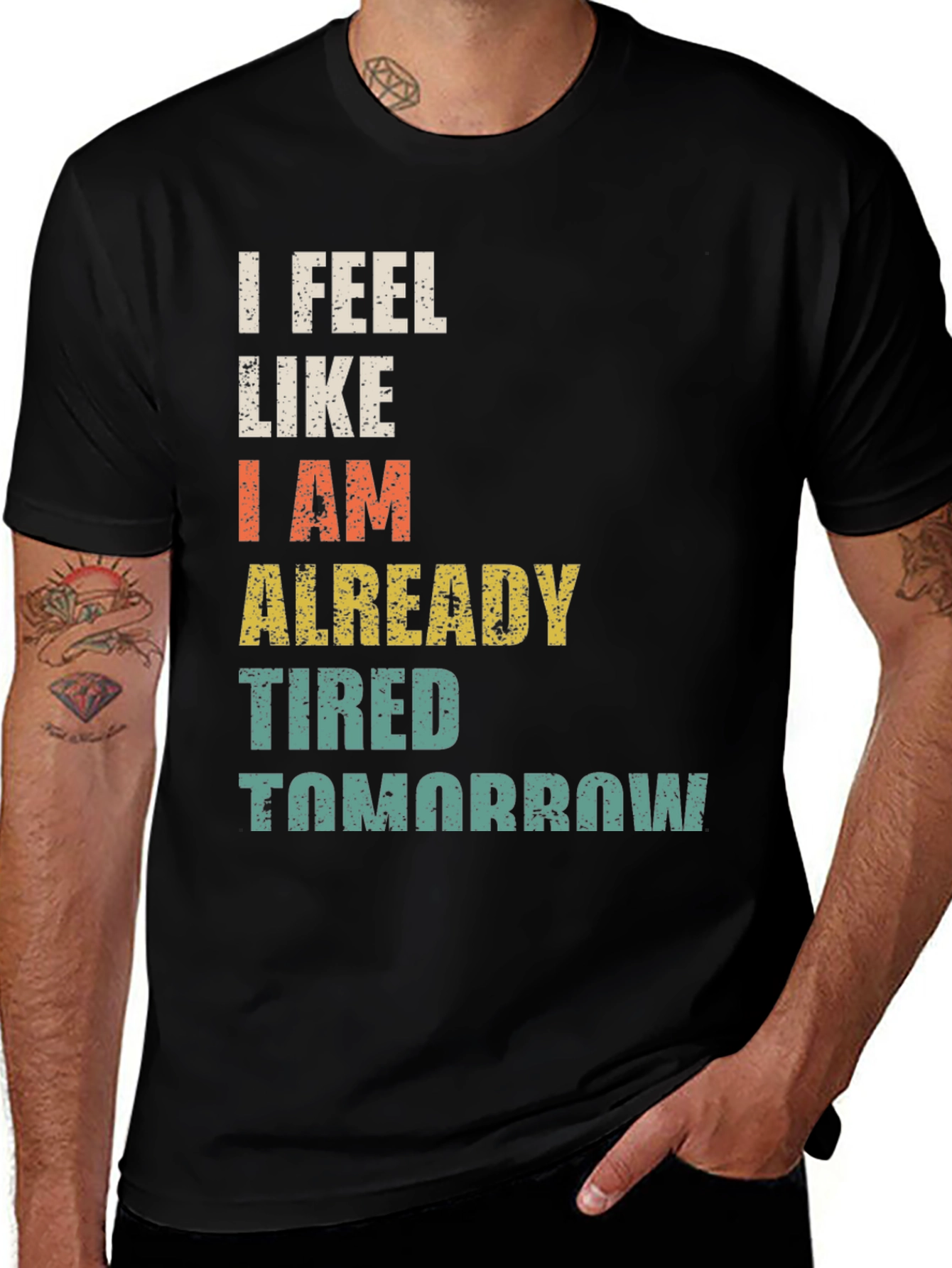 Variant 29 of I Feel Like I Am Already Tired Tomorrow T-Shirt