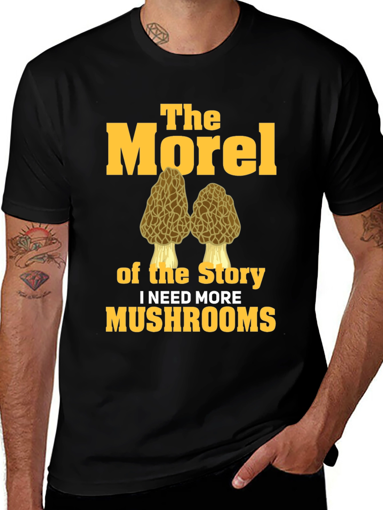 The Morel Story T-Shirt - I Need More Mushrooms!