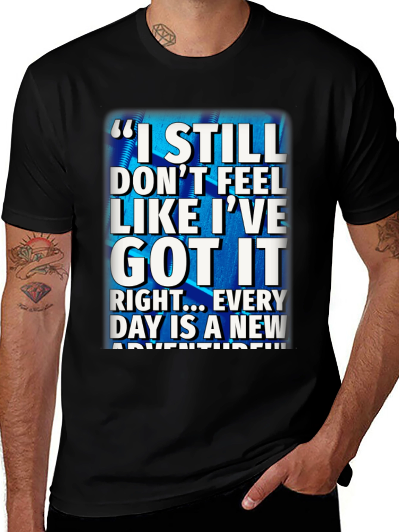 Variant 25 of Inspirational Quote Graphic Tee: "I STILL DON'T FEEL LIKE I'VE GOT IT"