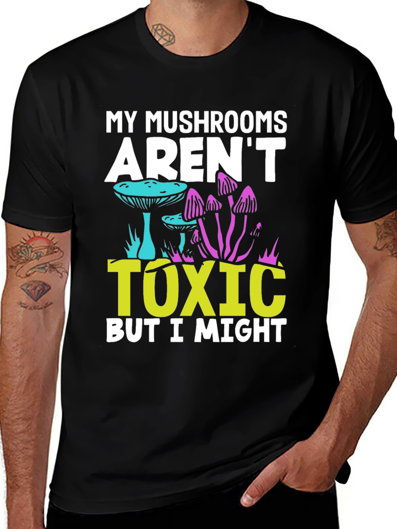 Variant 30 of My Mushrooms Aren't Toxic - Funny T-Shirt