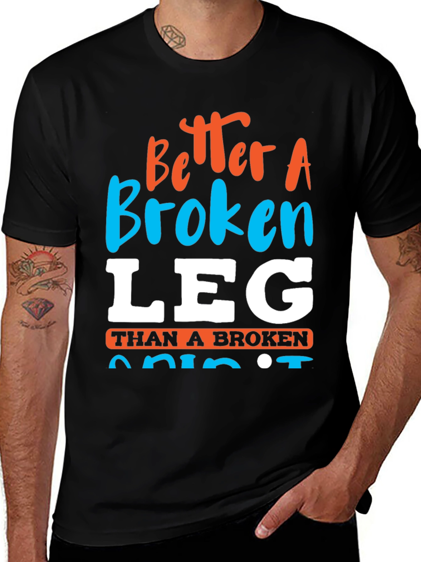 Variant 26 of Better a Broken Leg Than a Broken Spirit T-Shirt