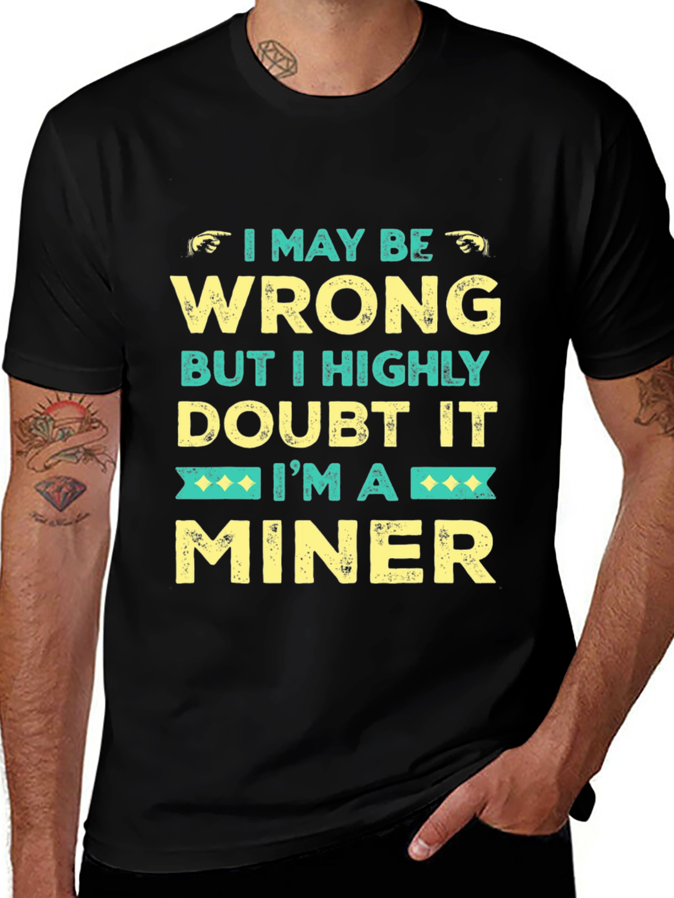 Variant 23 of I May Be Wrong Miner Graphic Tee