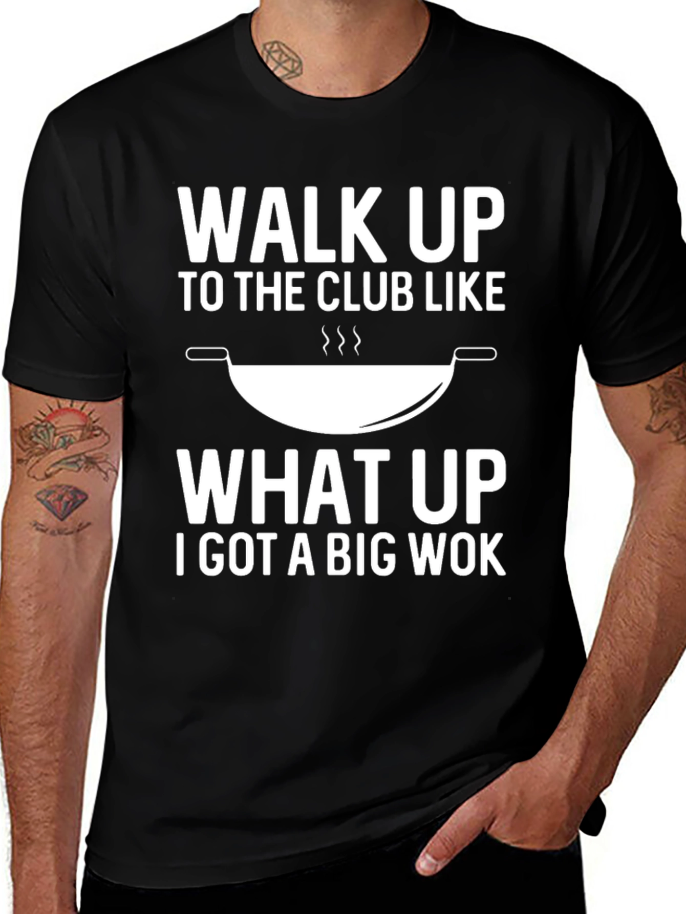 Variant 28 of Walk Up to the Club Like What Up I Got A Big Wok T-Shirt