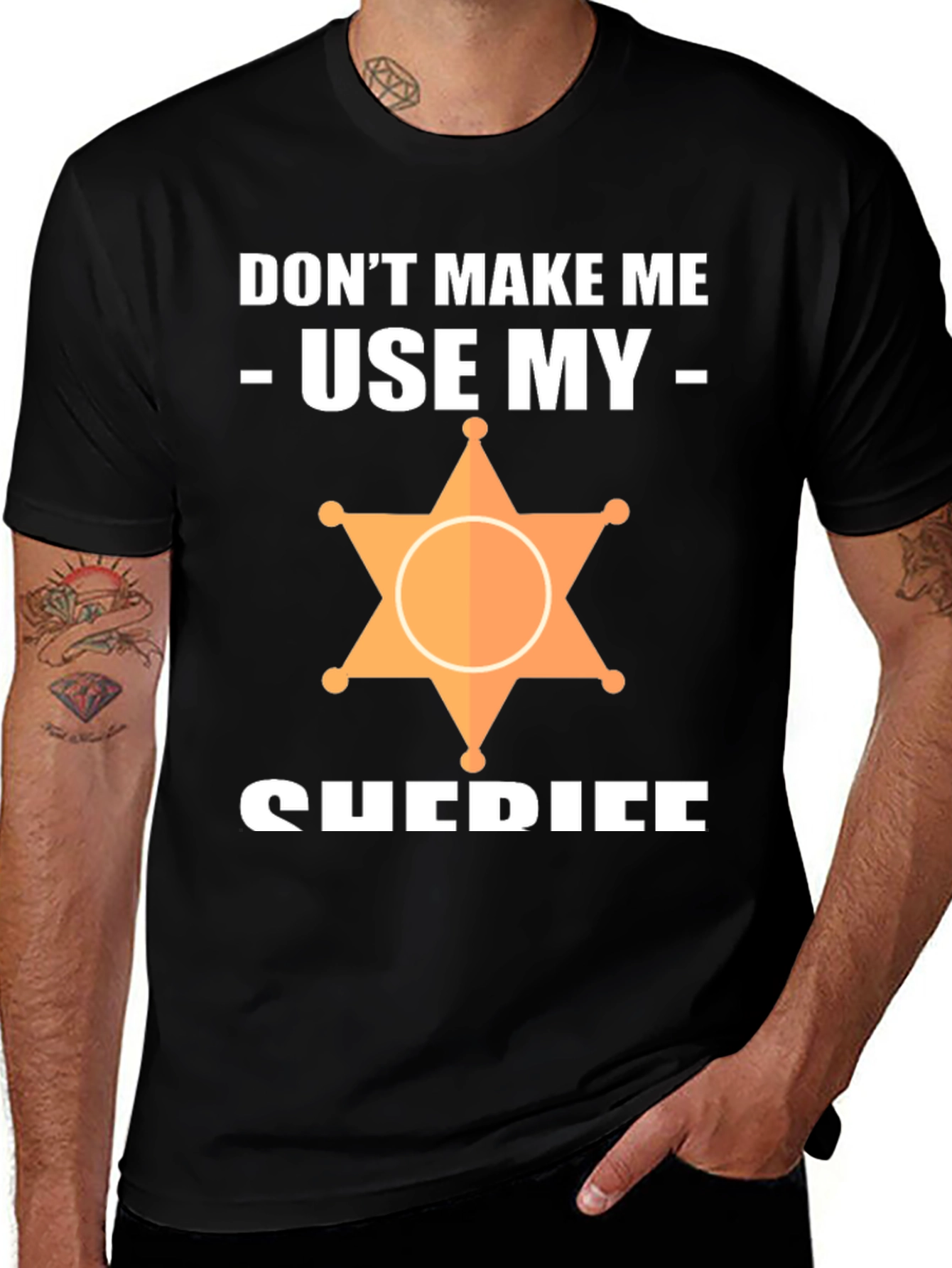 Variant 10 of Don't Make Me Use My Sheriff T-Shirt