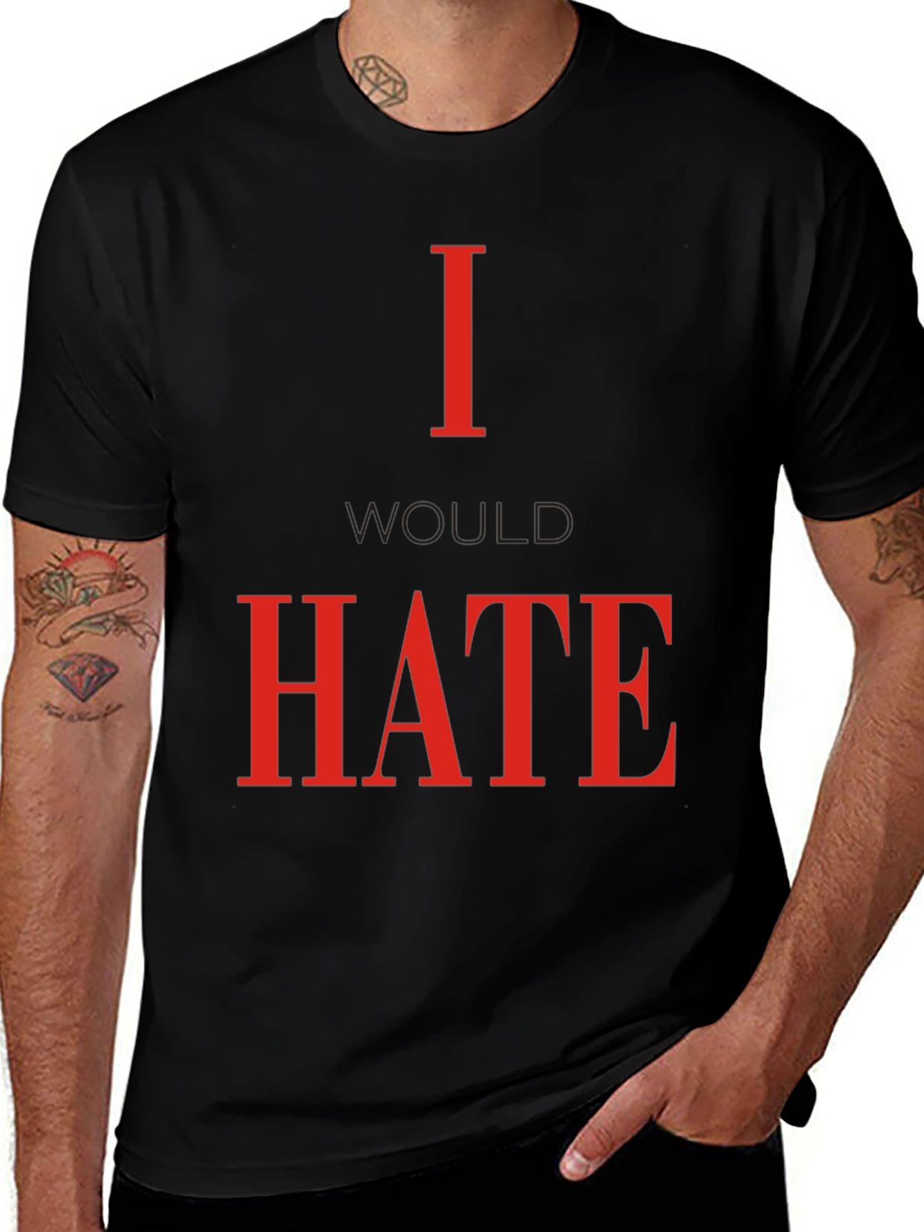 Variant 7 of I Would Hate T-Shirt - Bold Statement Tee