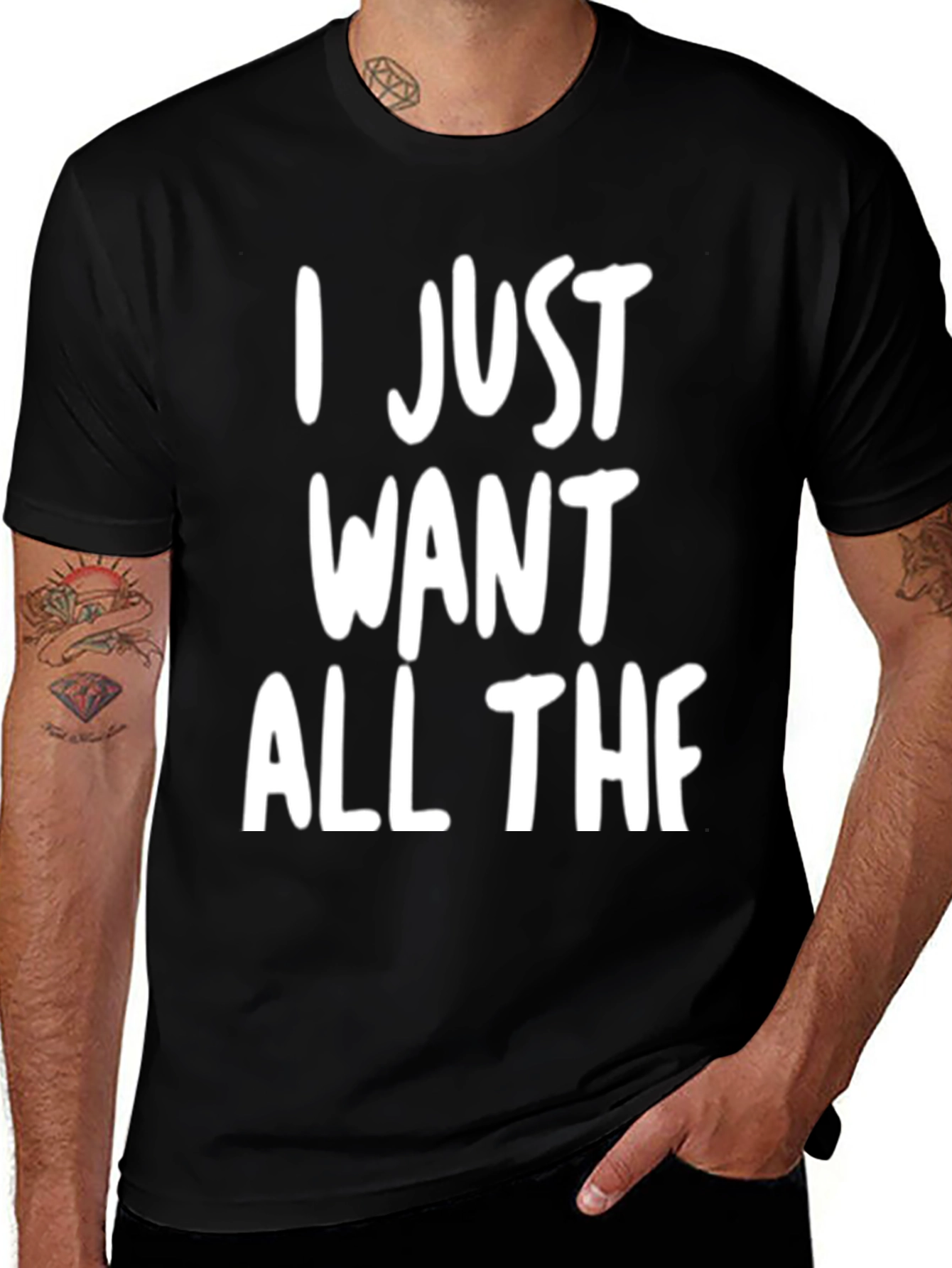 Variant 14 of I Just Want All The Graphic Tee