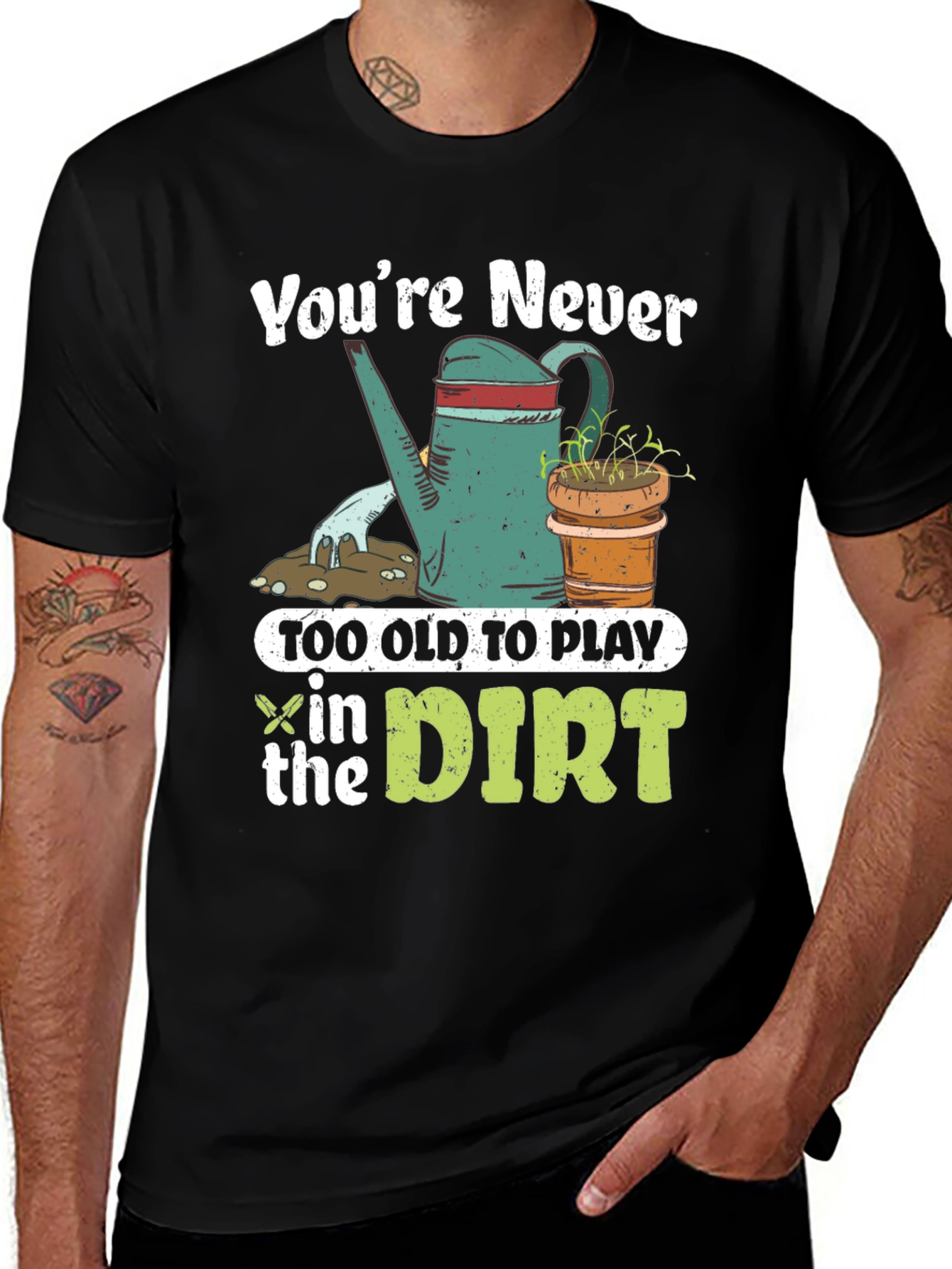 Variant 14 of Gardening T-Shirt: Never Too Old to Play in the Dirt