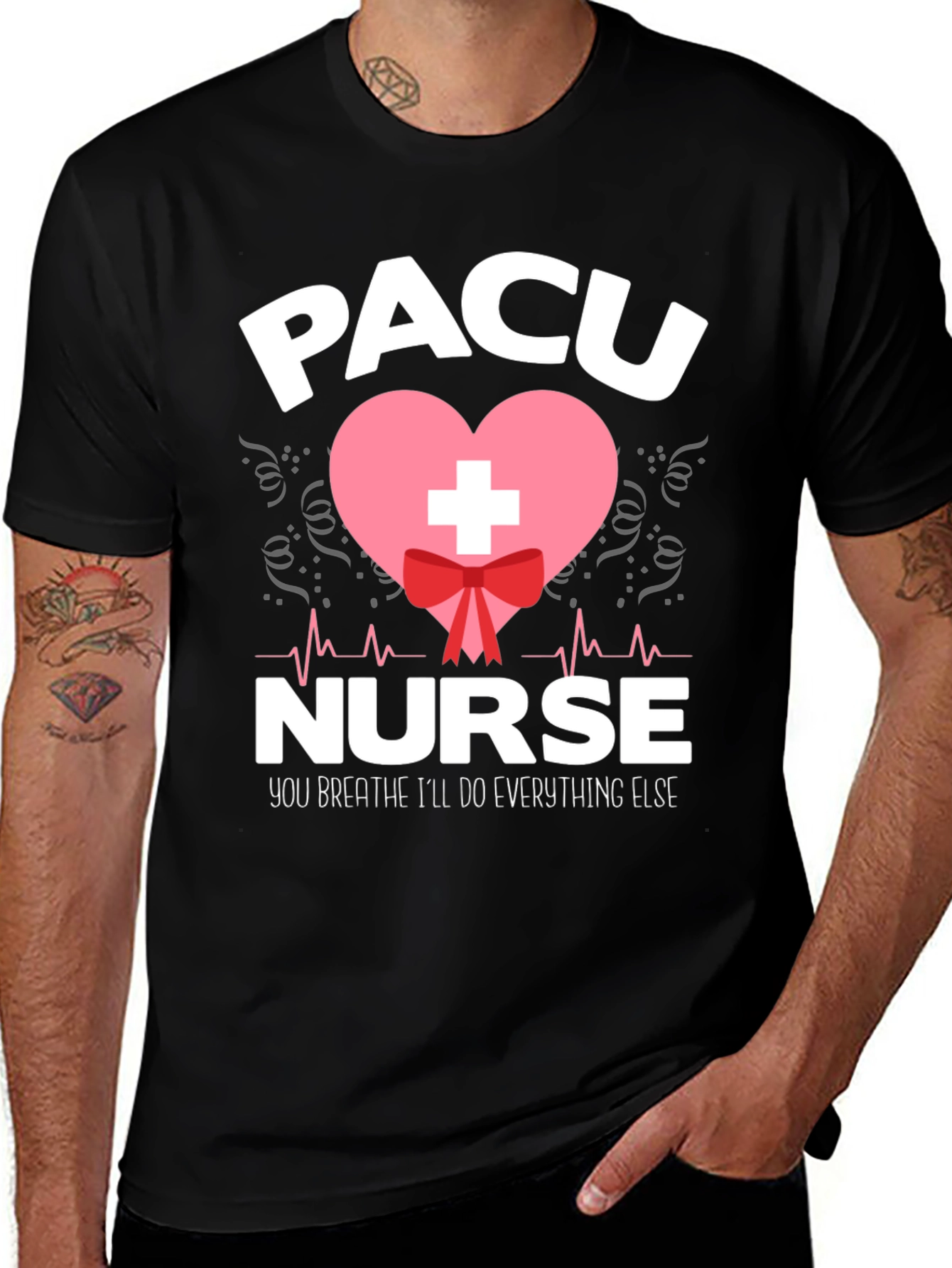 PACU Nurse T-Shirt - You Breathe, I'll Do Everything Else