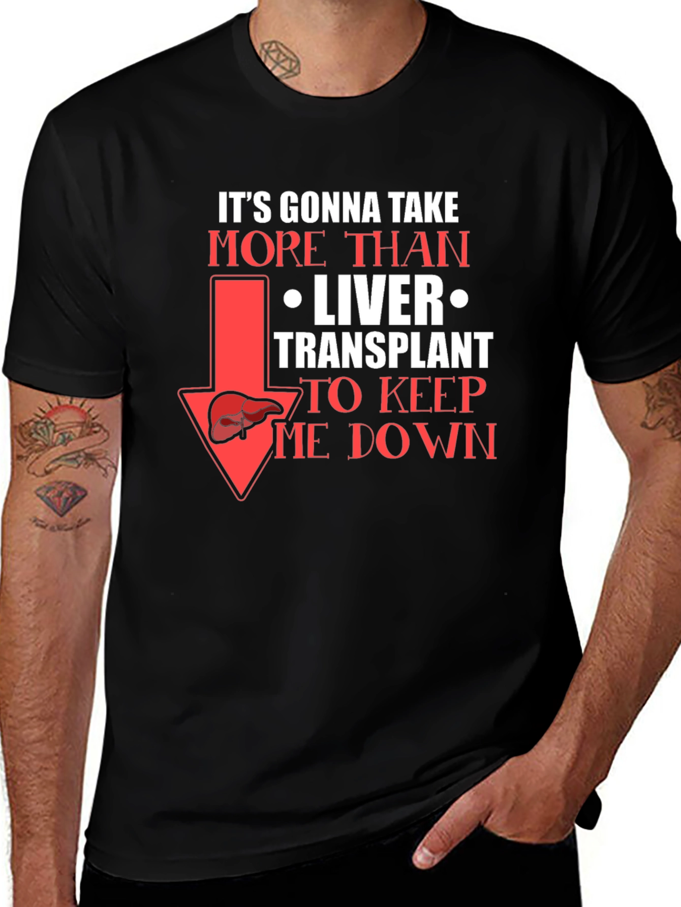 Variant 16 of Liver Transplant Graphic T-Shirt: It's Gonna Take More!