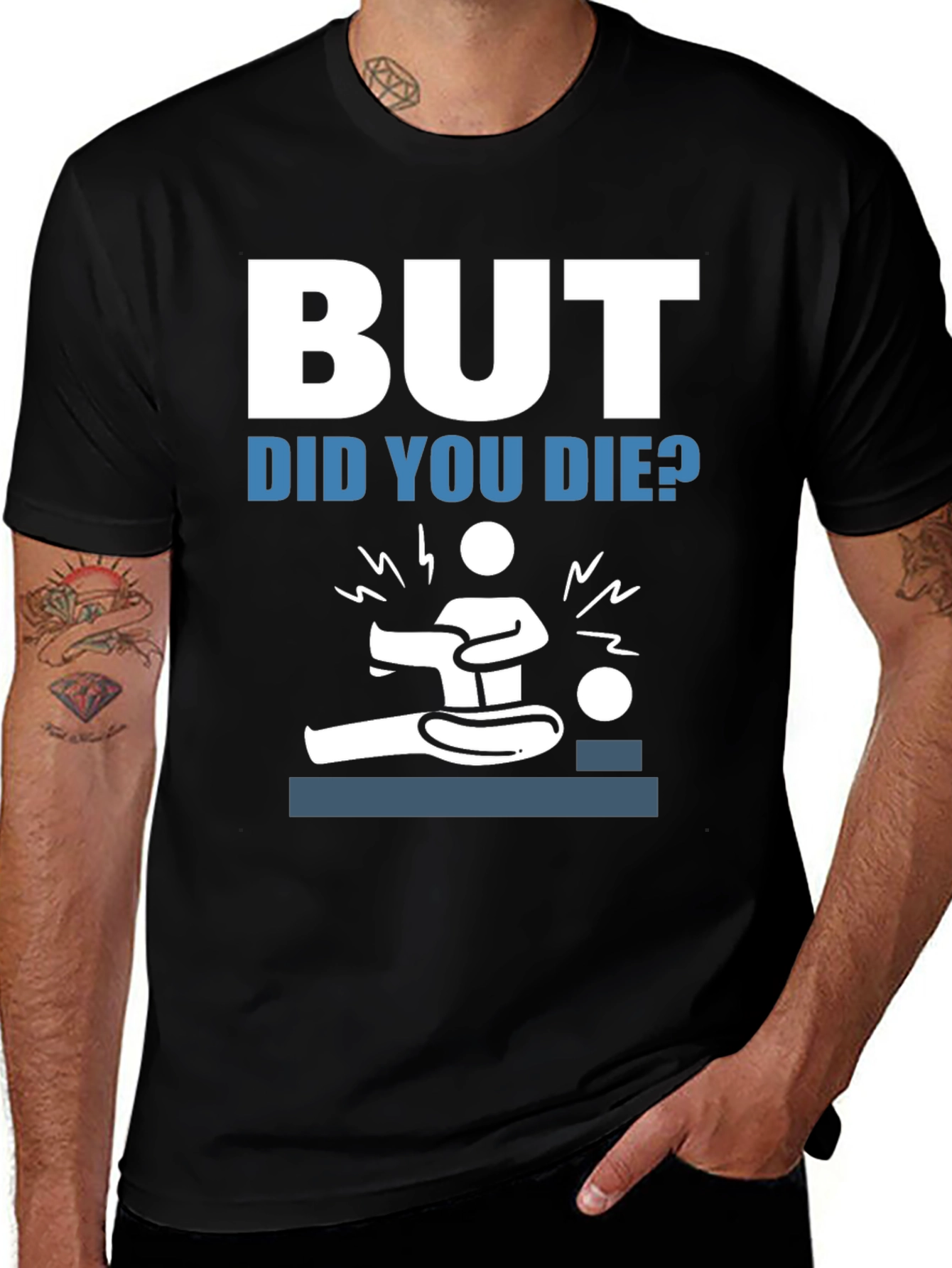 Variant 9 of But Did You Die? Funny Graphic Tee