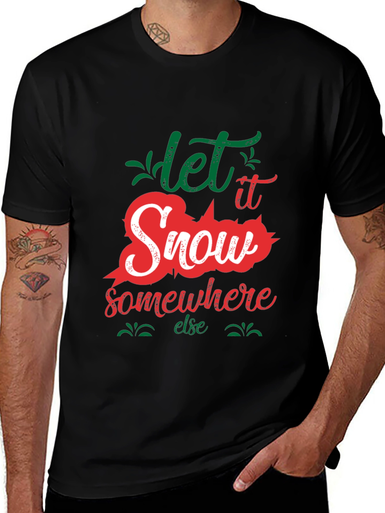 Variant 13 of Let It Snow Somewhere Else Graphic Tee