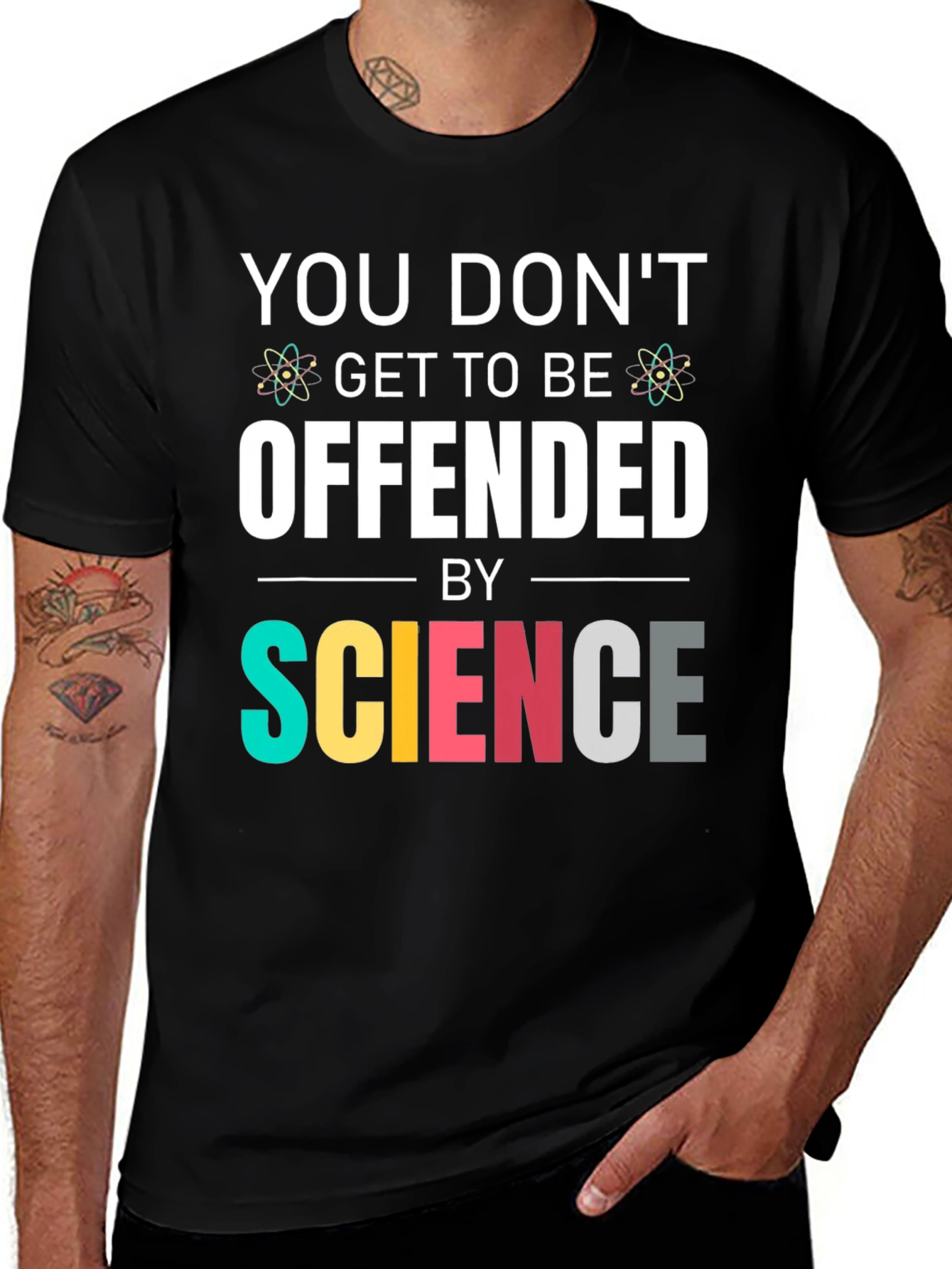 Variant 14 of Science T-Shirt: You Don't Get To Be Offended